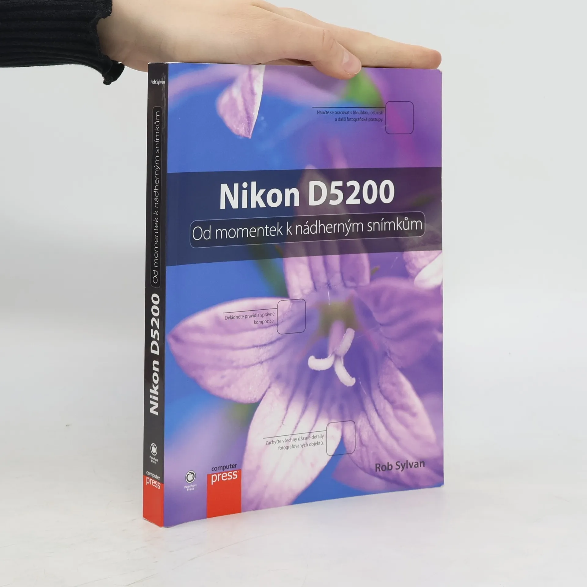 Nikon D5200: Od momentek k nádherným snímkům | Book | Paperback | Rob Sylvan | CS