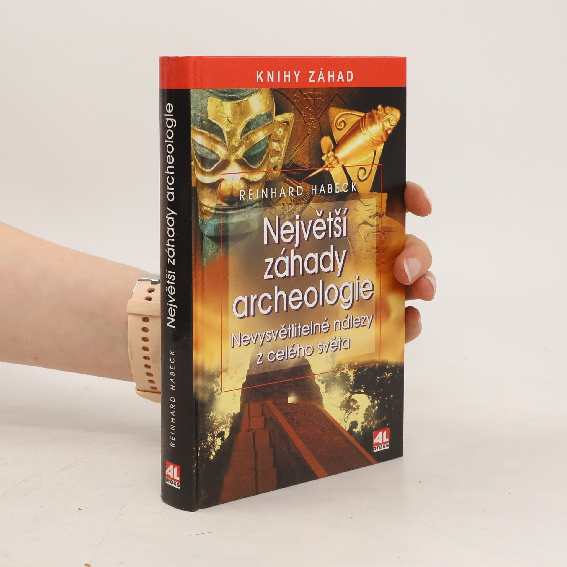 Reinhard Habeck Největší záhady archeologie: Nevysvětlitelné nálezy z celého světa
