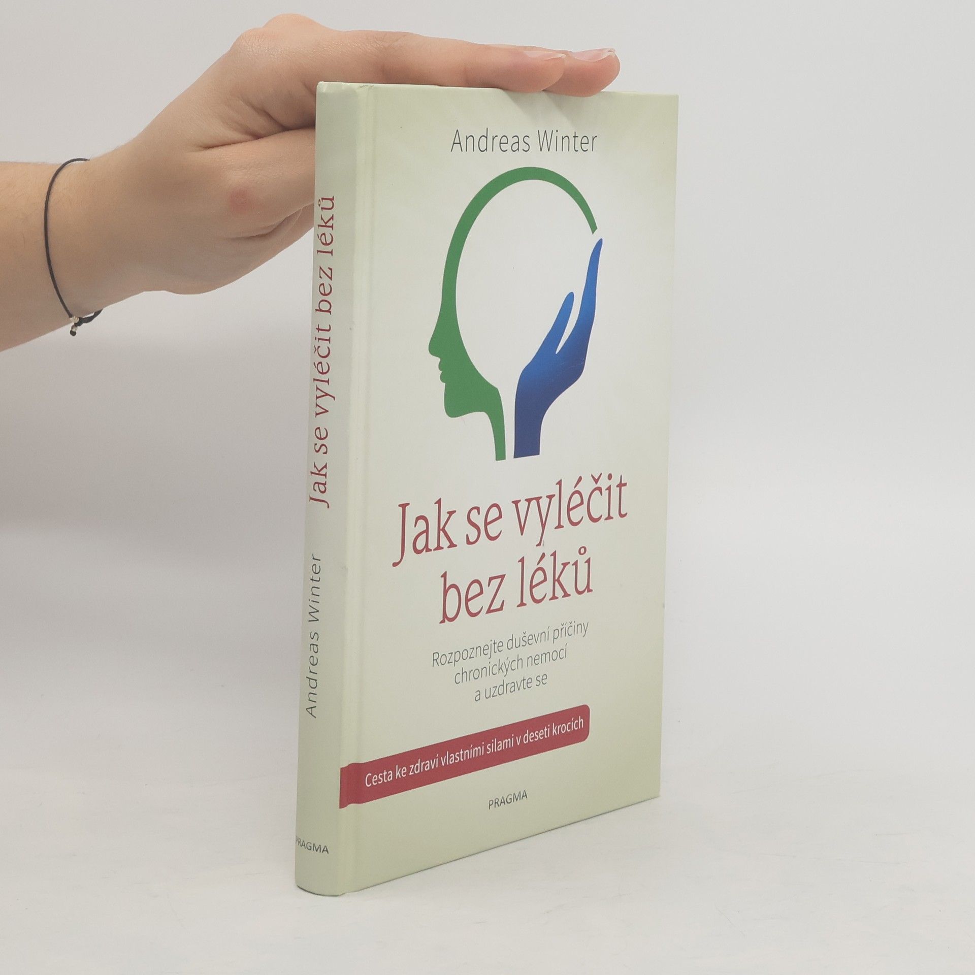 Andreas Winter Jak se vyléčit bez léků : rozpoznejte duševní příčiny chronických nemocí a uzdravte se