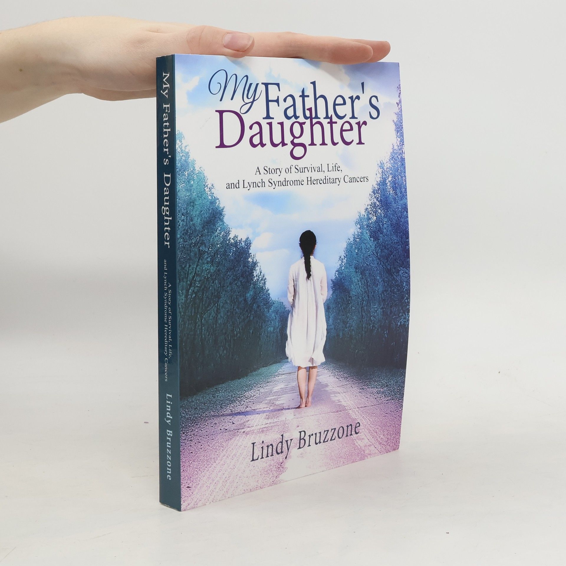 Lindy Bruzzone My Father's Daughter: A Story of Survival, Life, and Lynch Syndrome Hereditary Cancers (2019 Revised Edition)