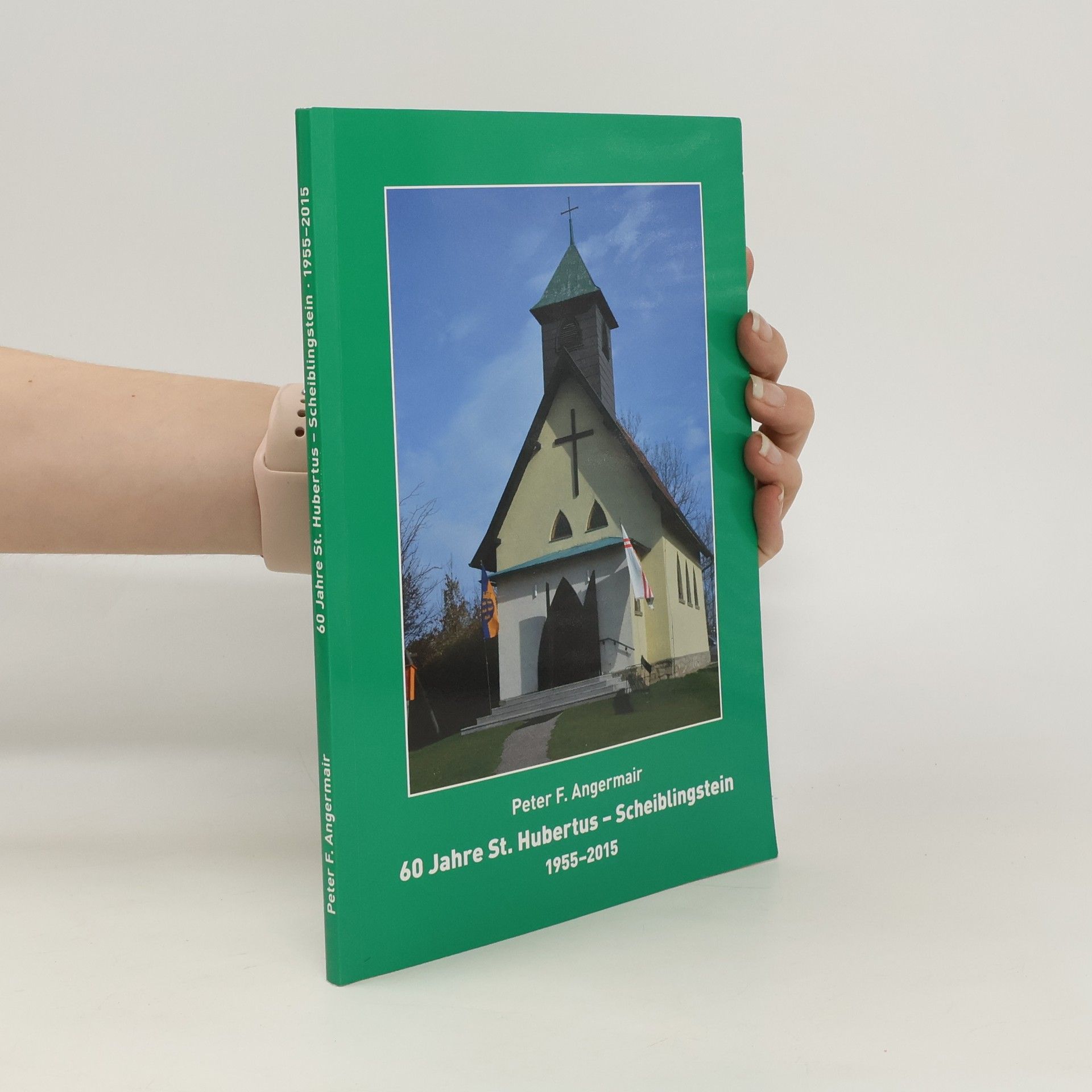 Peter F. Angermair 60 Jahre St. Hubertus - Scheiblingstein 1955-2015