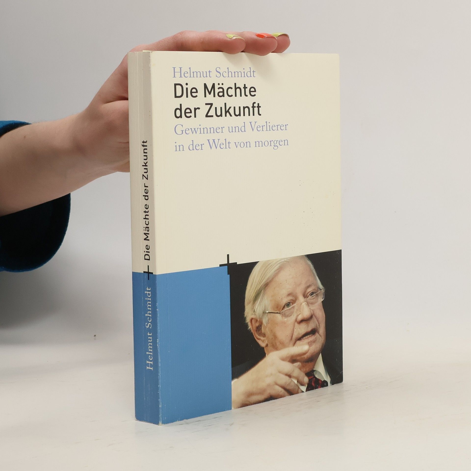 Helmut Schmidt Die Mächte der Zukunft : Gewinner und Verlierer in der Welt von morgen