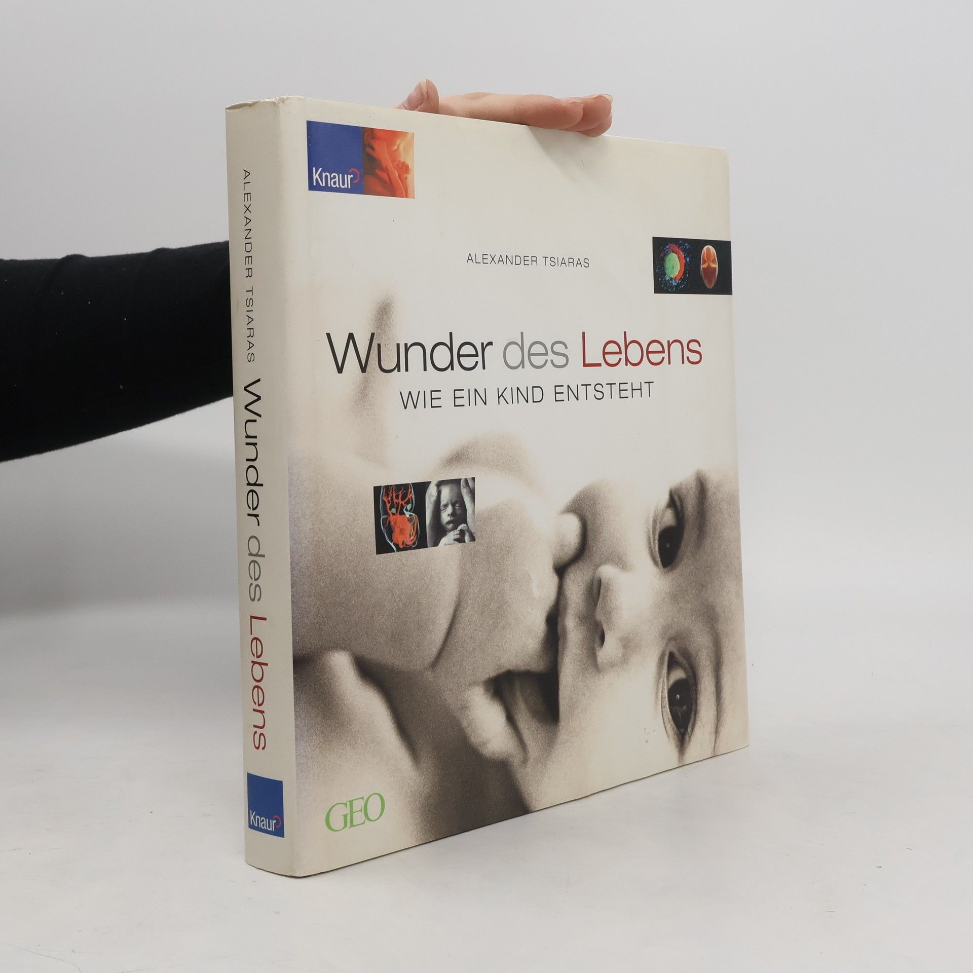 Alexander Tsiaras Wunder des Lebens. Wie ein Kind entsteht