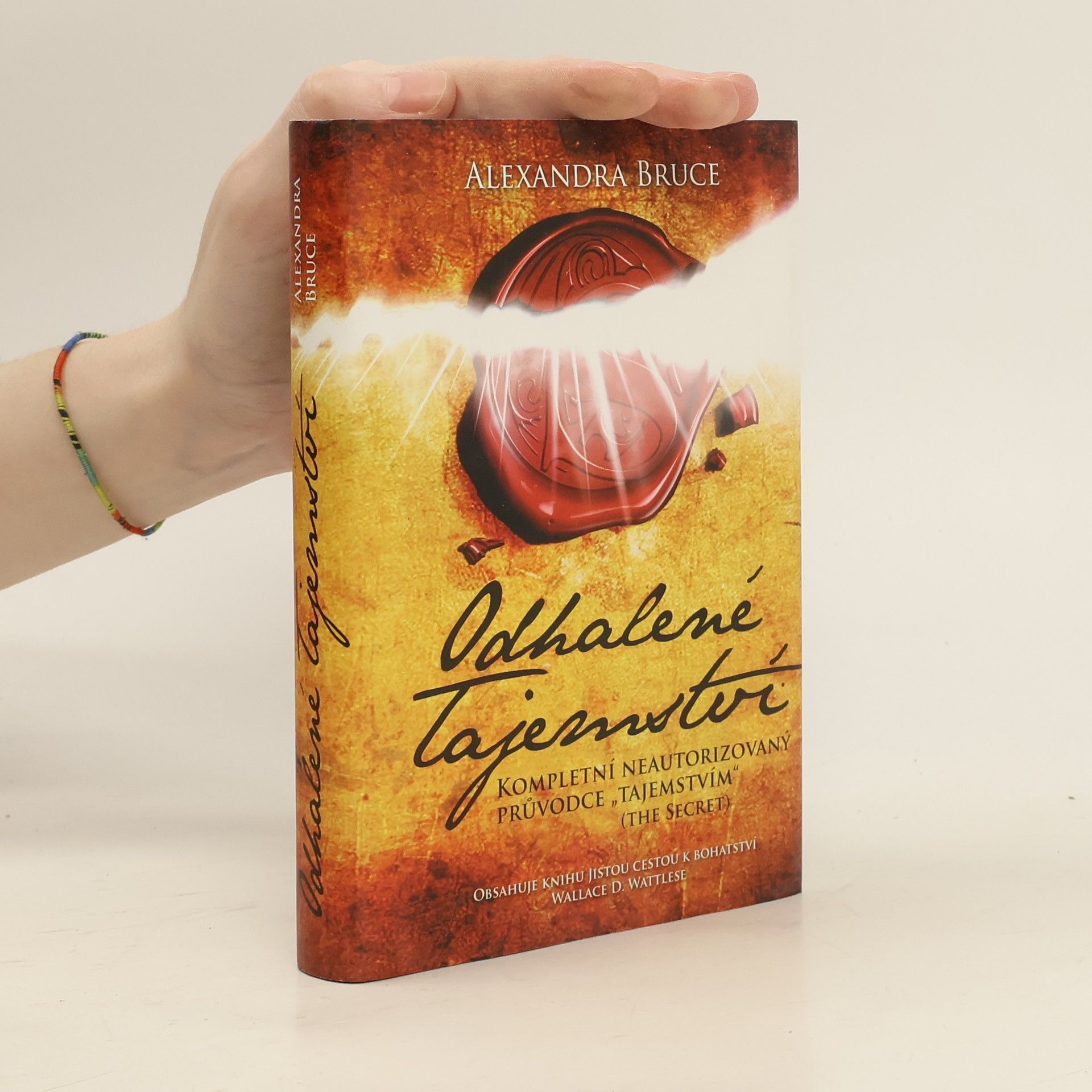 Alexandra Bruce Odhalené Tajemství : kompletní neautorizovaný průvodce "Tajemstvím" (The secret)