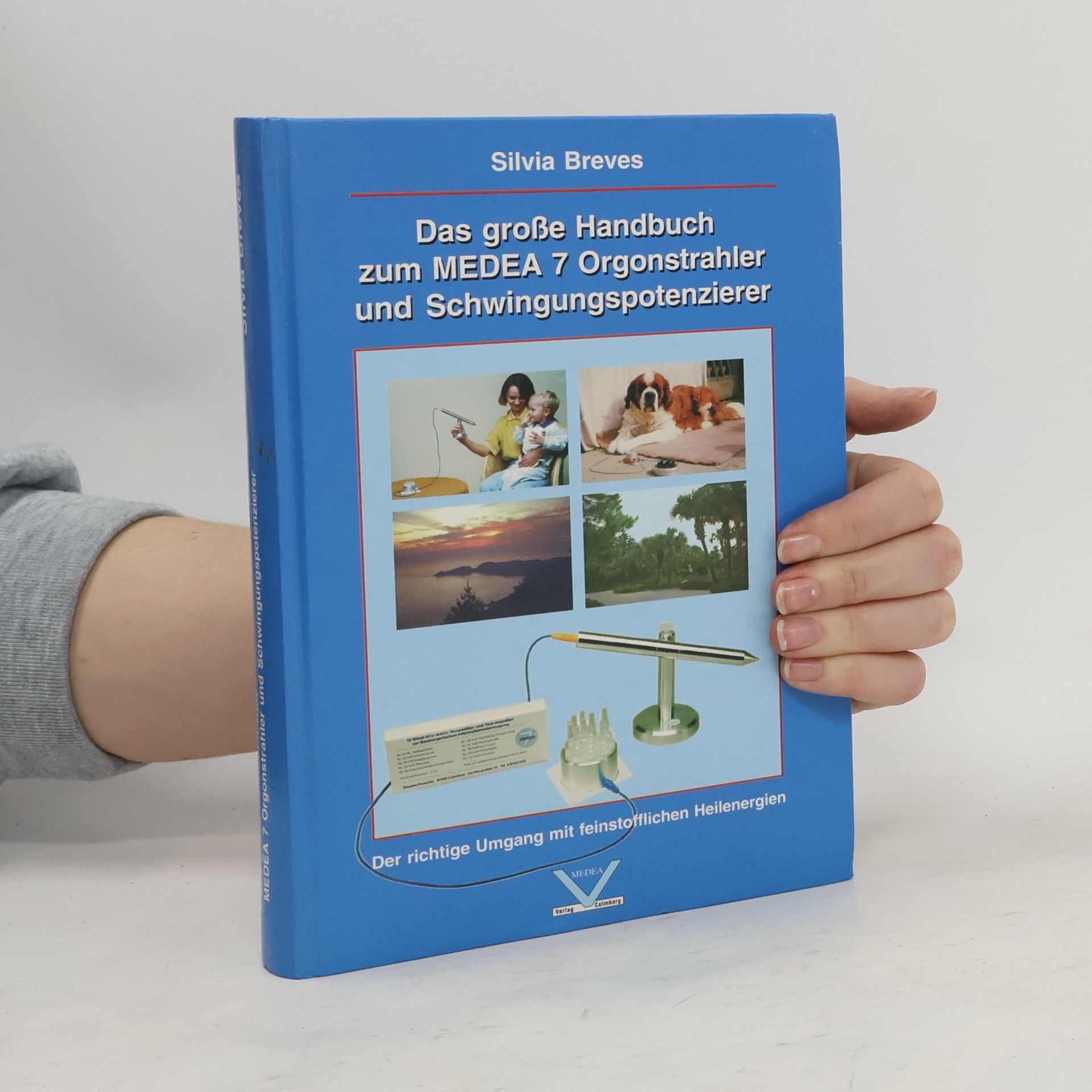 Silvia Breves Das große Handbuch zum MEDEA-7-Orgonstrahler und Schwingungspotenzierer
