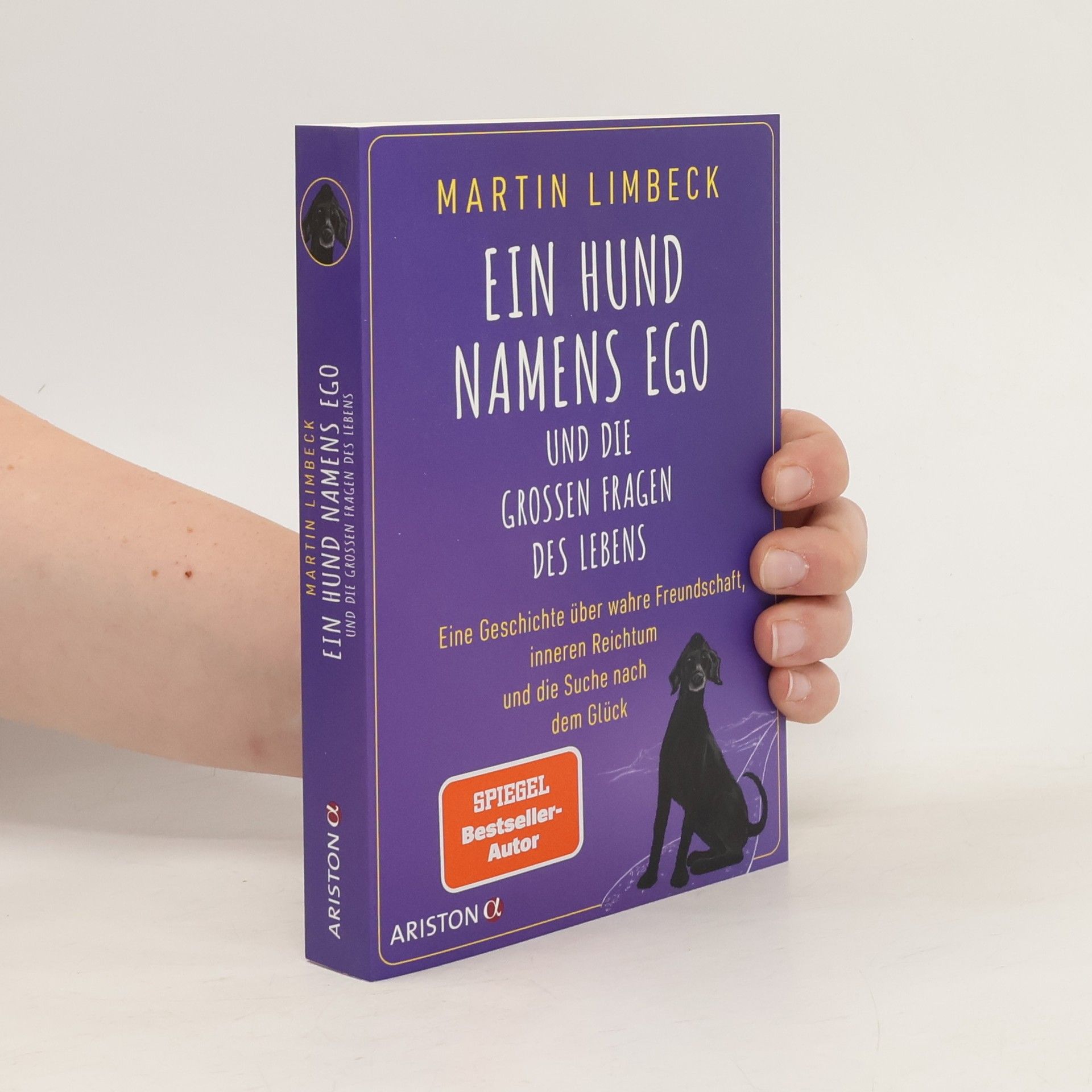 Martin Limbeck Ein Hund namens Ego und die großen Fragen des Lebens. Eine Geschichte über wahre Freundschaft, inneren Reichtum und die Suche nach dem Glück