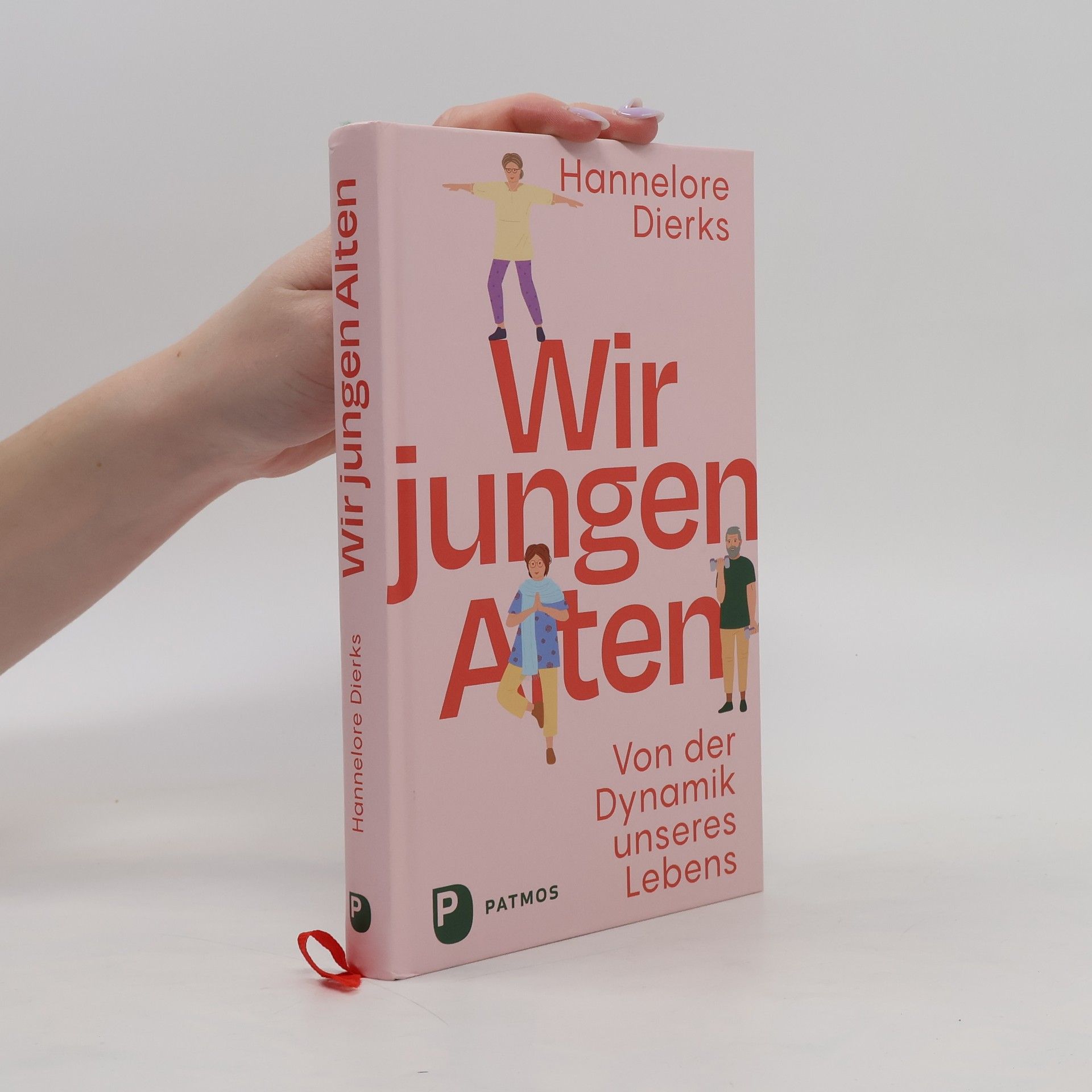 Hannelore Dierks Wir jungen Alten. Von der Dynamik unseres Lebens