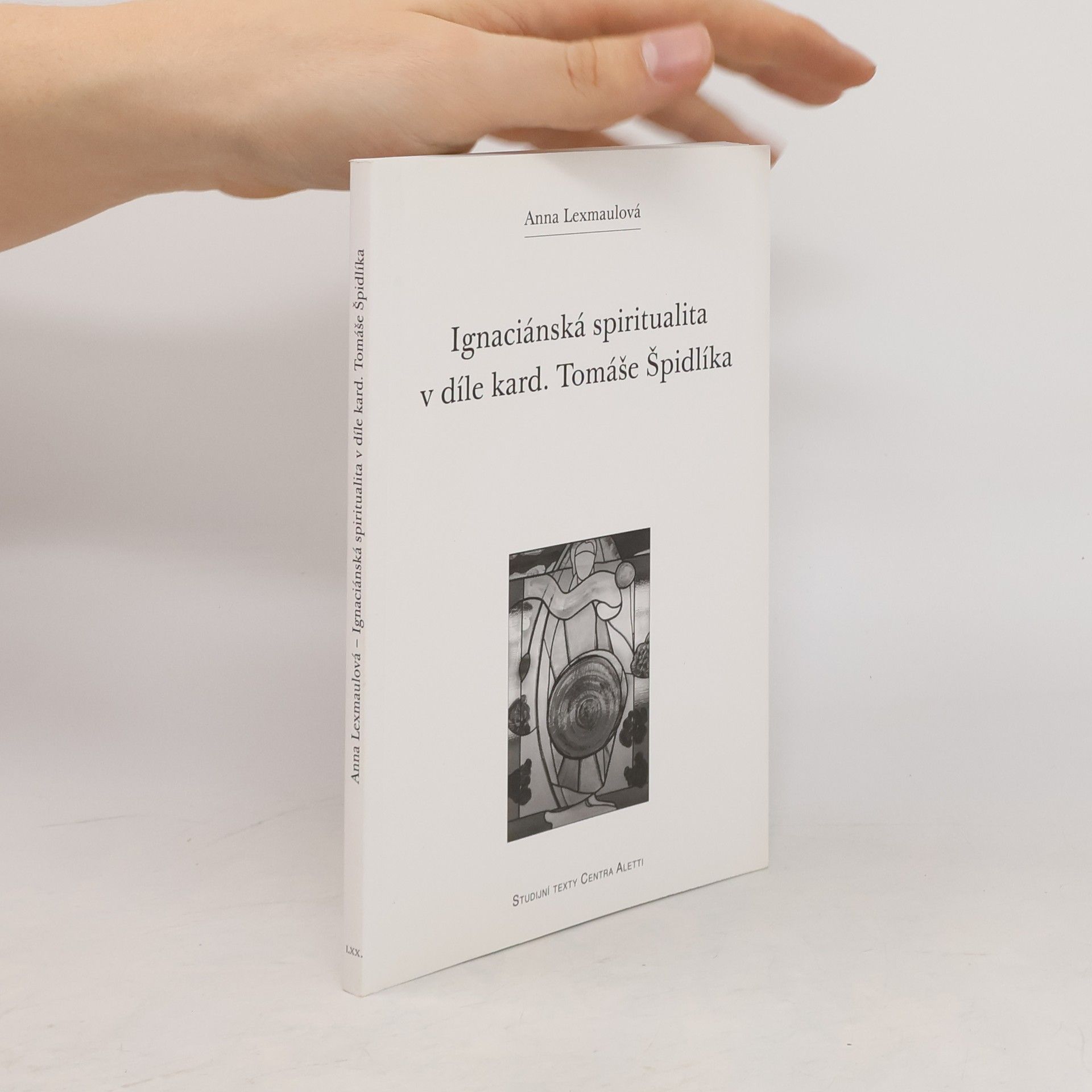 Anna Lexmaulová Ignaciánská spiritualita v díle kard. Tomáše Špidlíka