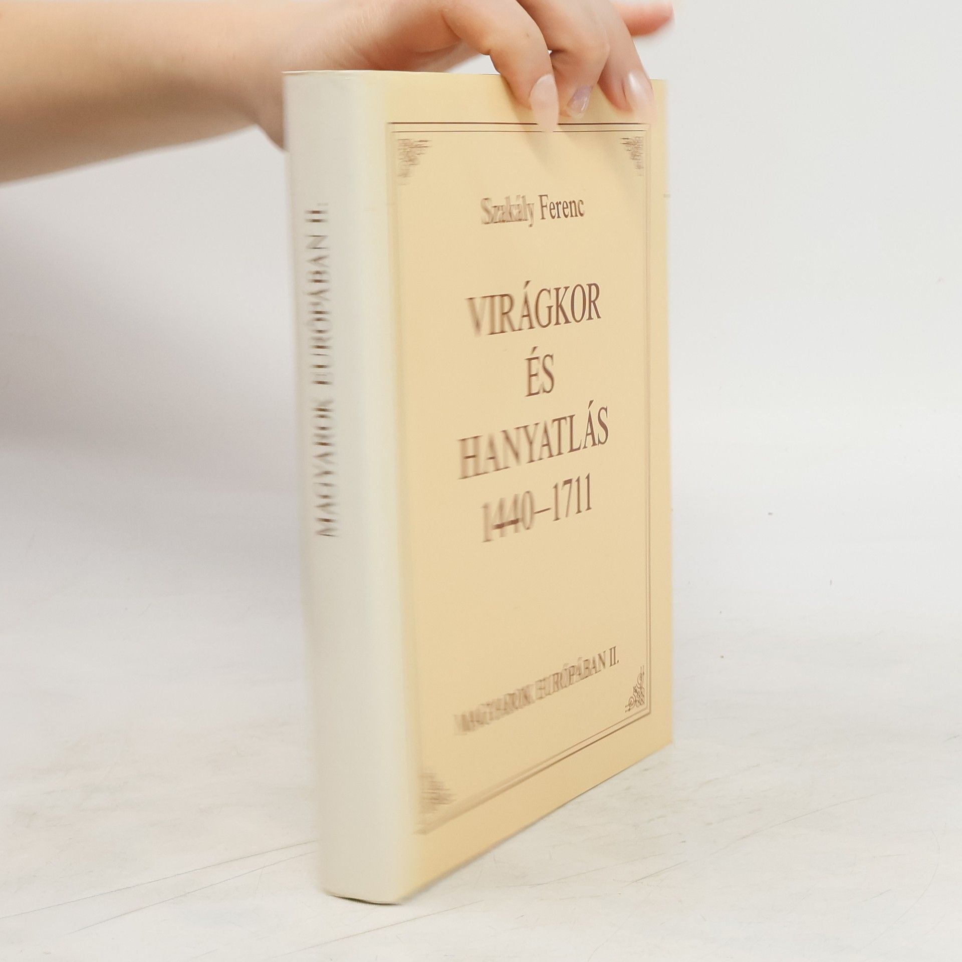 Ferenc Szakály Virágkor és hanyatlás 1440-1711