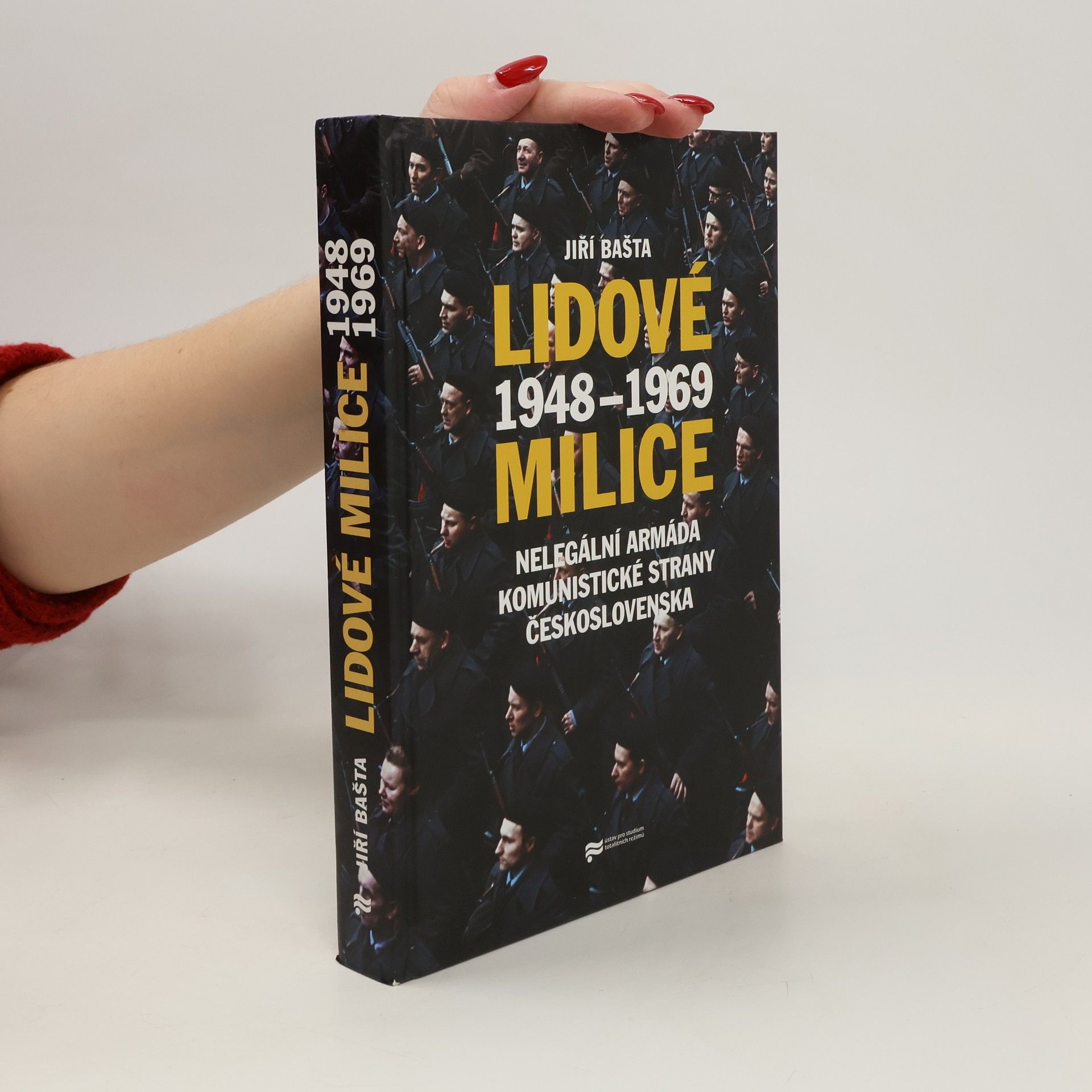Jiří Bašta Lidové milice. Nelegální armáda Komunistické strany Československa 1948–1969