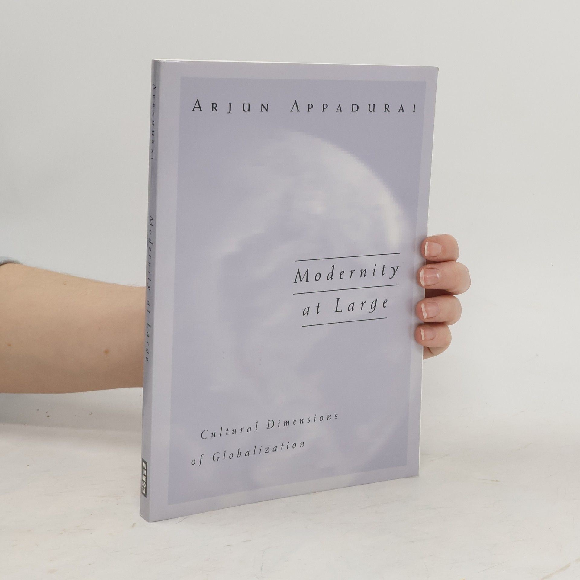 Arjun Appadurai Modernity at large: cultural dimensions of globalization