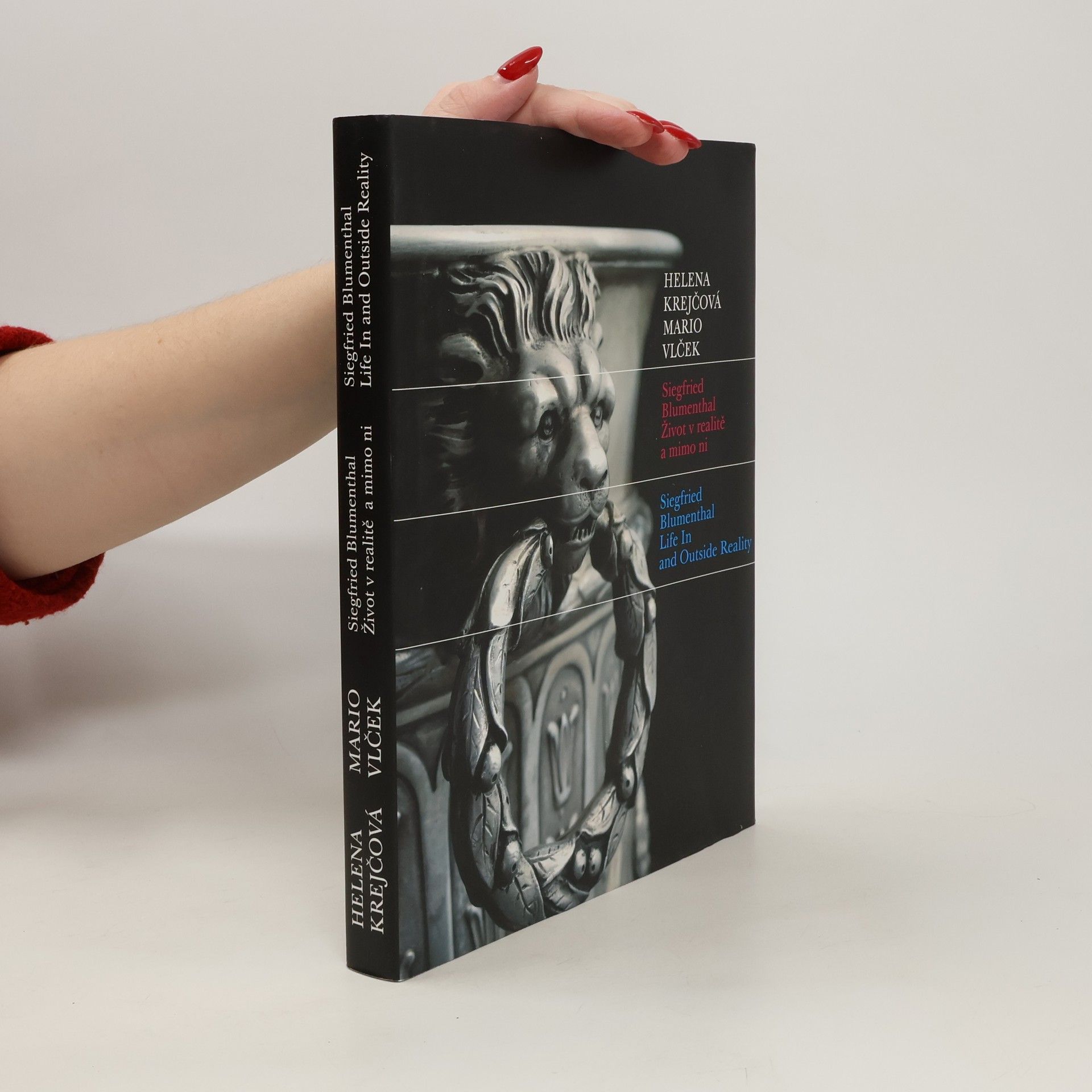 Helena Krejčová Siegfried Blumenthal. Život v realitě a mimo ni. Life In and Outside Reality