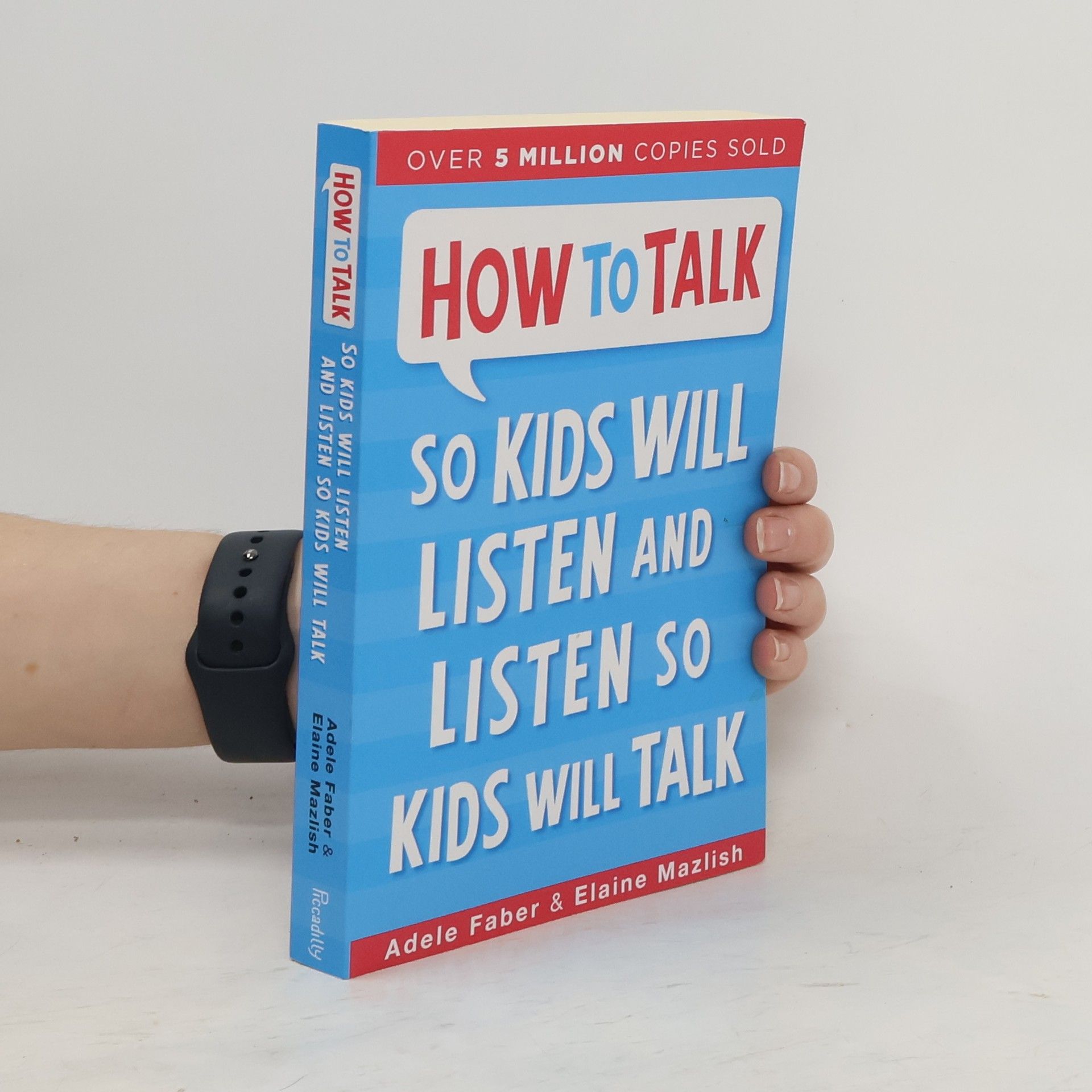 Adele Faber How to Talk So Kids Will Listen and Listen So Kids Will Talk