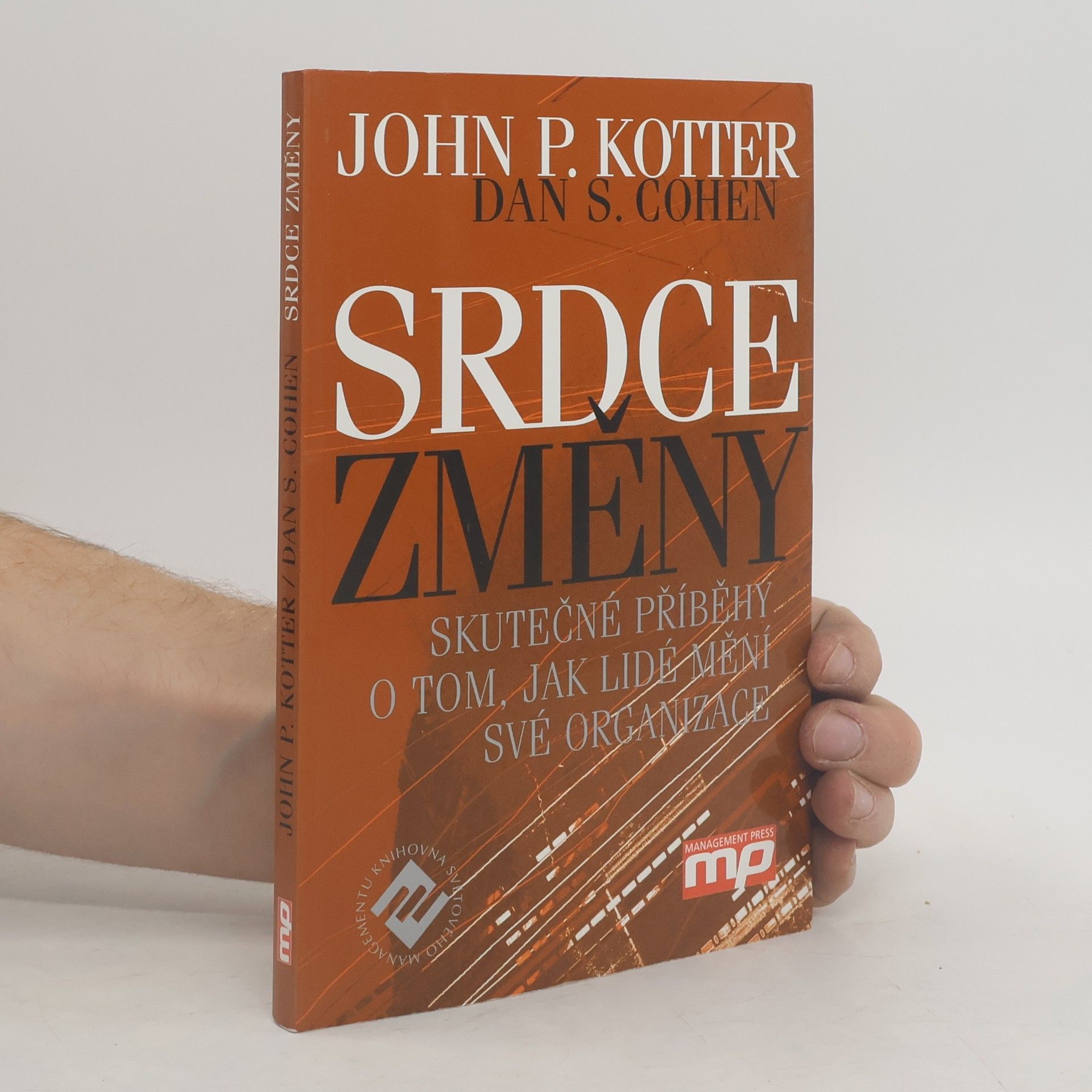 John P. Kotter Srdce změny: Skutečné příběhy o tom, jak lidé mění své organizace