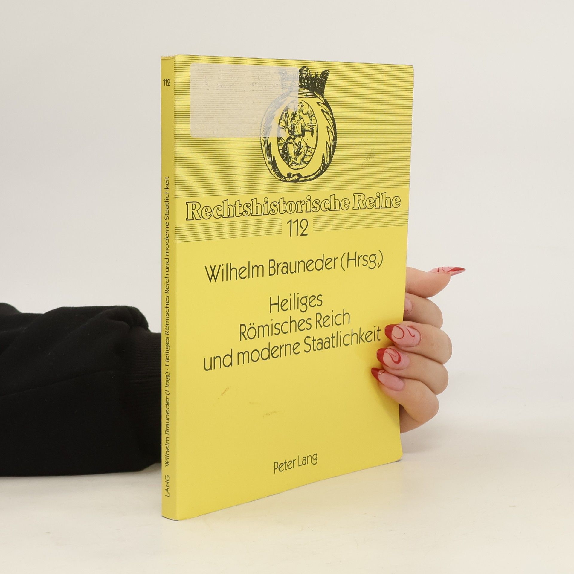 Wilhelm Brauneder Heiliges Römisches Reich und moderne Staatlichkeit