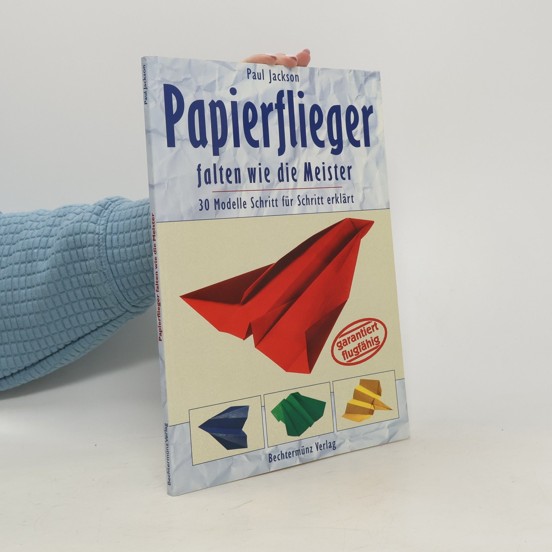 Paul Jackson Papierflieger falten wie die Meister. 30 Modelle Schritt für Schritt erklärt