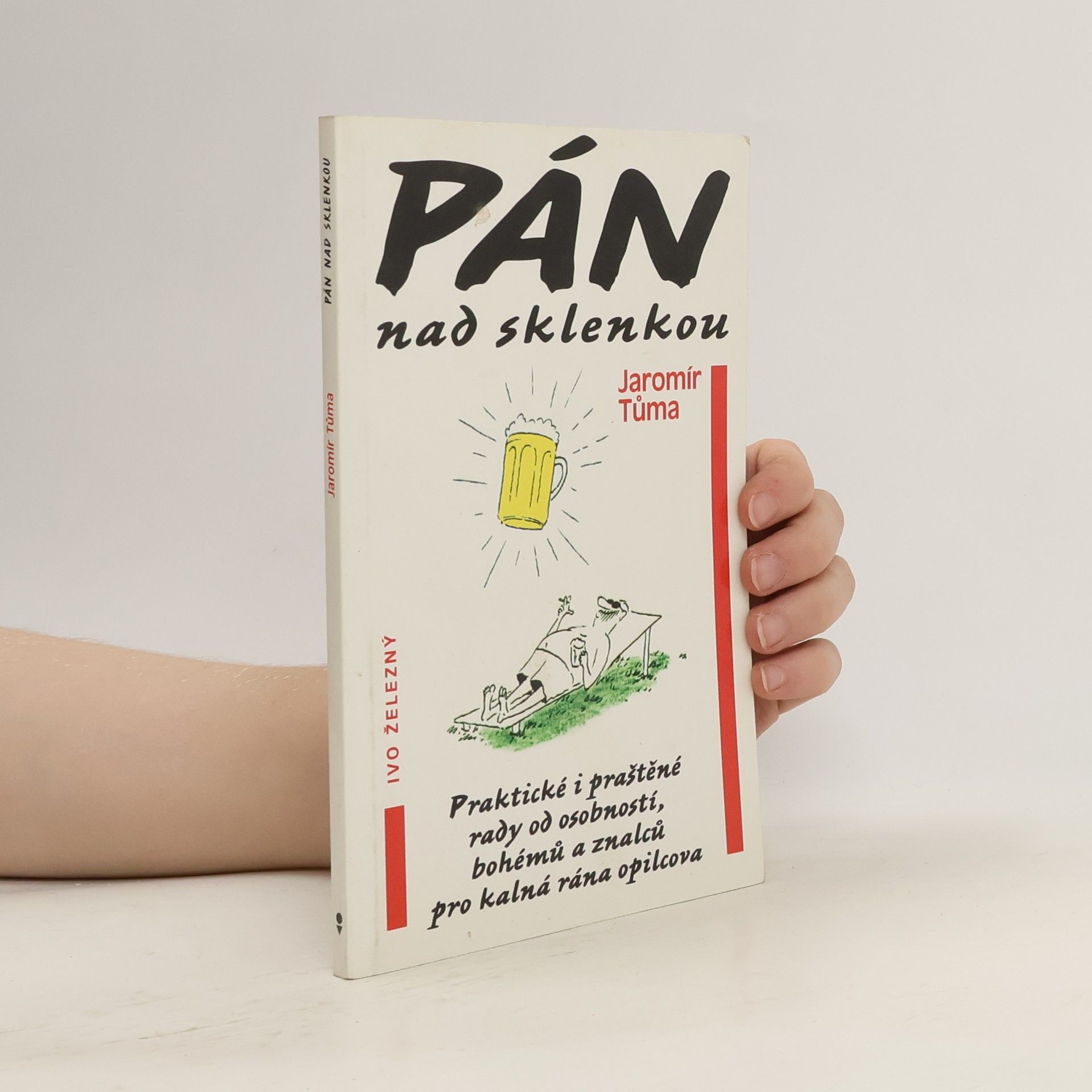 Jaromír Tůma Pán nad sklenkou. Praktické i praštěné rady od osobností, bohémů a znalců