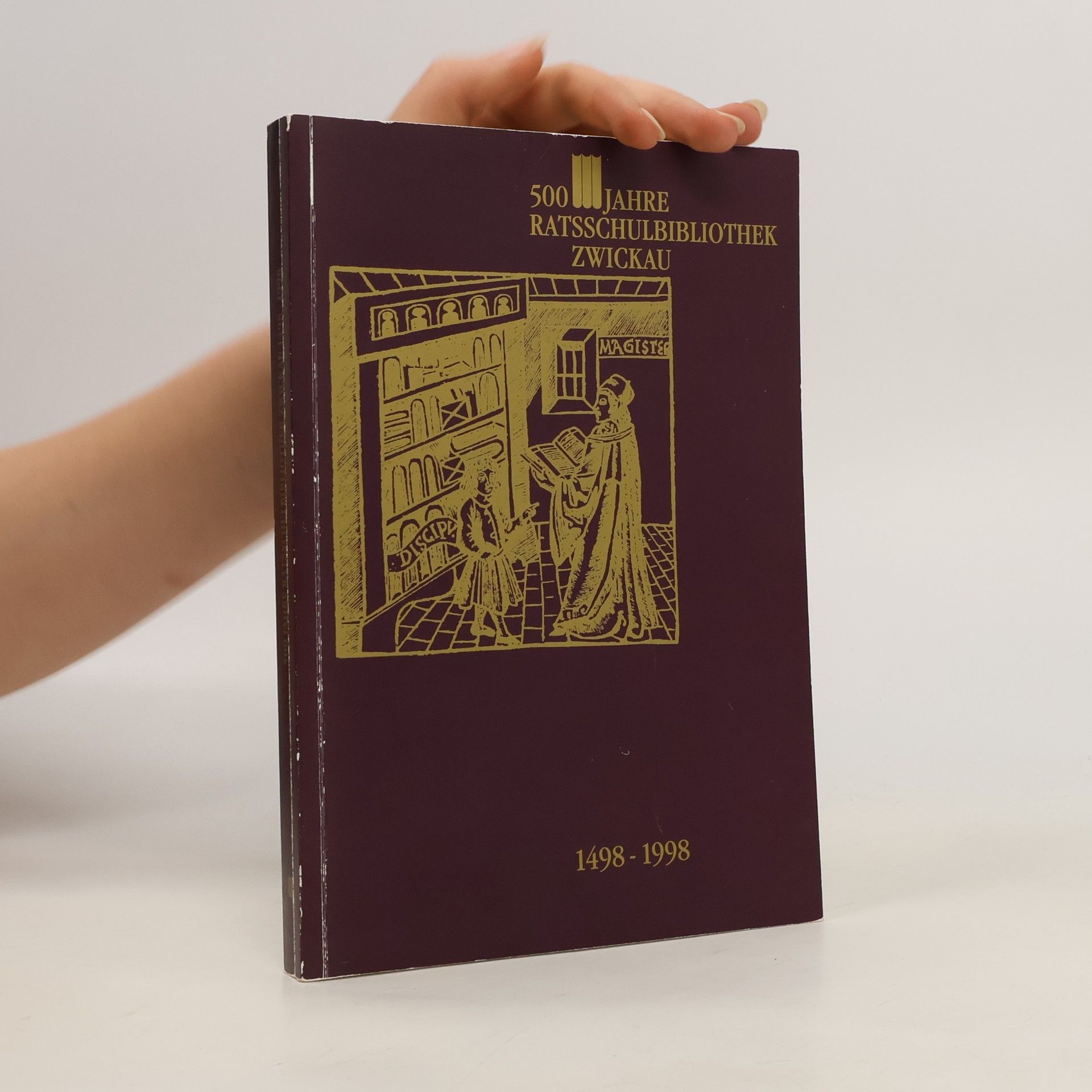 Reiner Groß 500 Jahre Ratsschulbibliothek Zwickau: 1498-1998