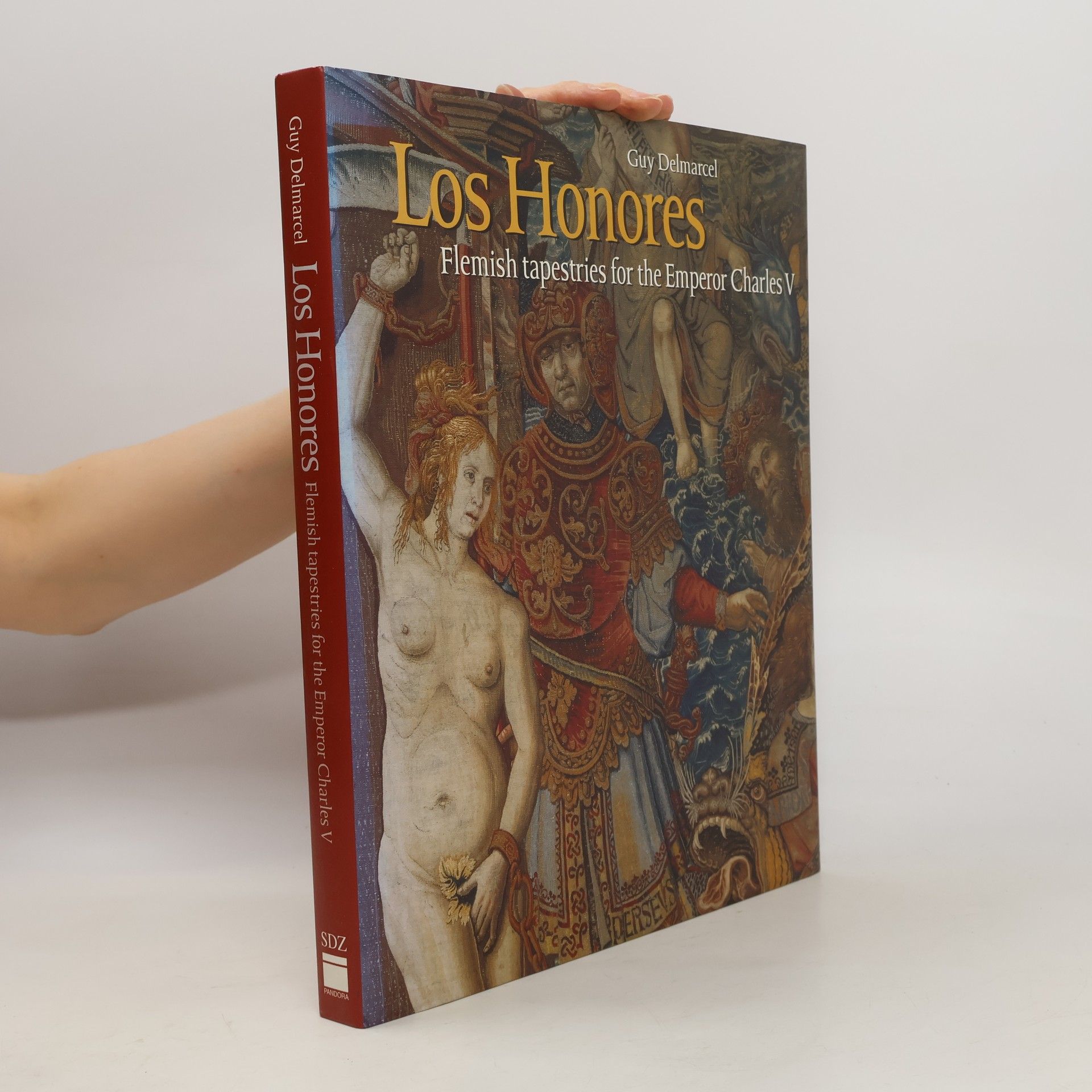 Guy Delmarcel Los Honores. Flemish tapestries for the Emperor Charles V