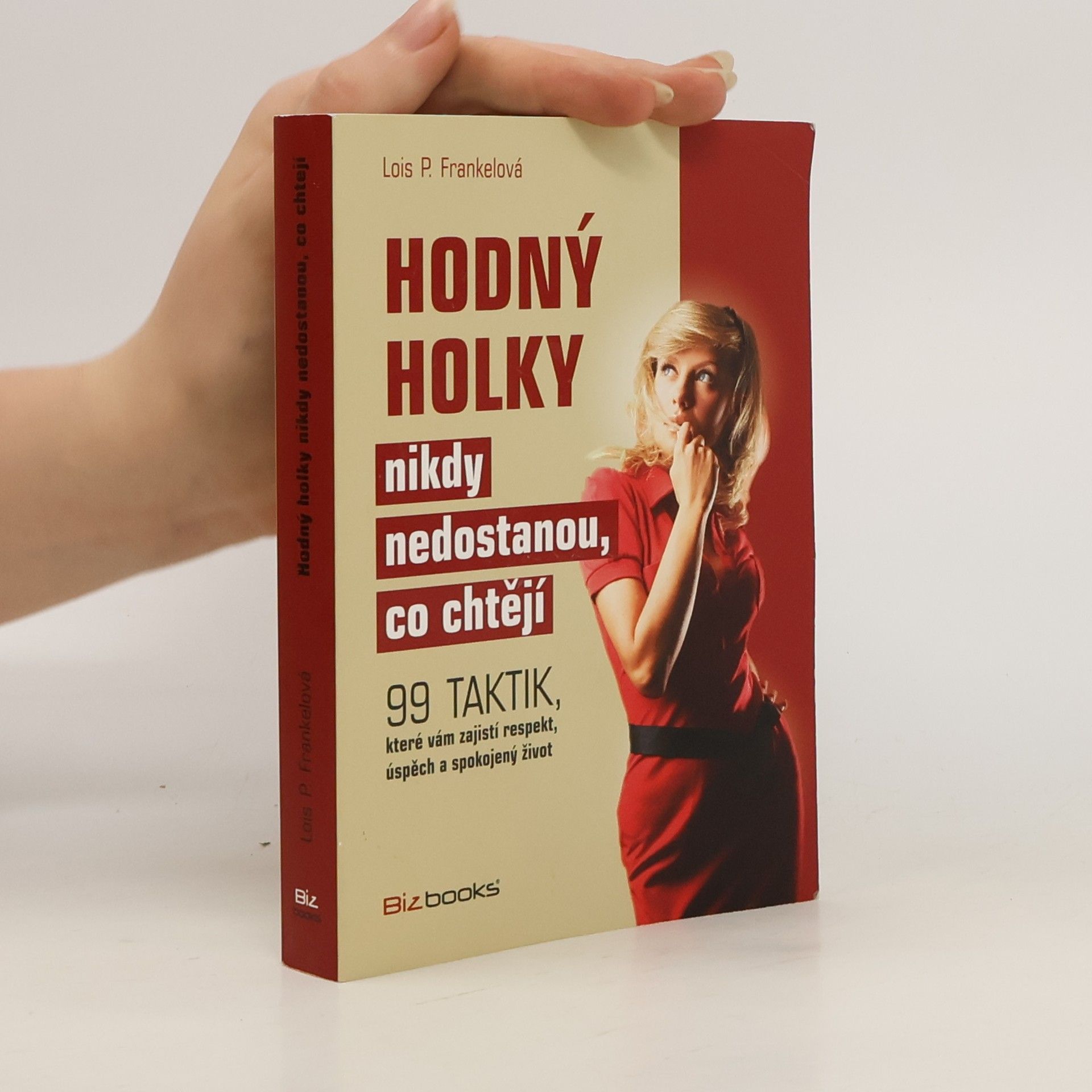 Lois Frankel Hodný holky nikdy nedostanou, co chtějí : 99 taktik, které vám zajistí respekt, úspěch a spokojený život