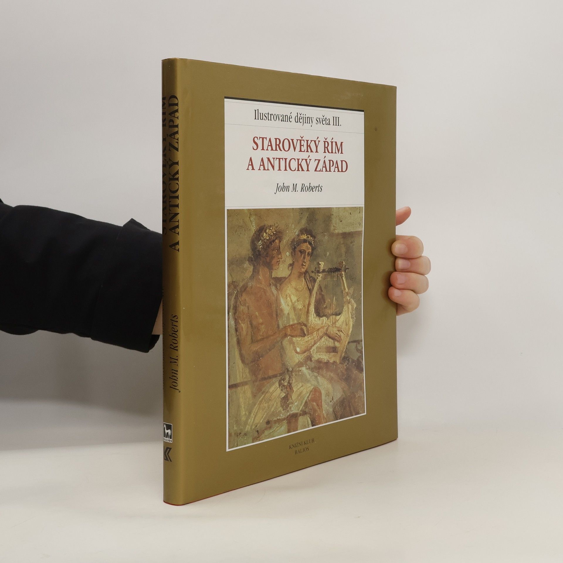 J. M. Roberts Ilustrované dějiny světa III.: Starověký Řím a antický Západ
