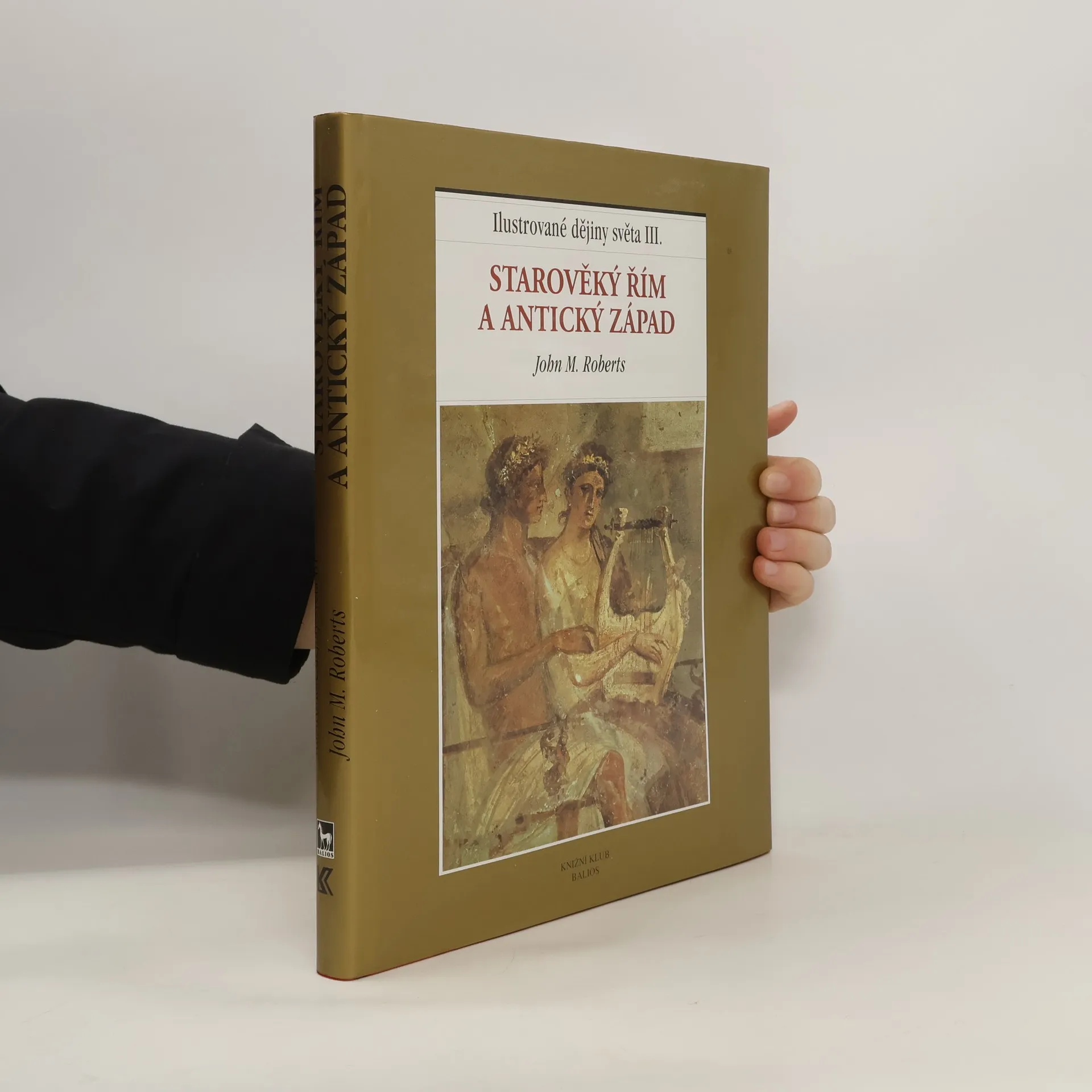 Ilustrované dějiny světa III.: Starověký Řím a antický Západ | Kniha | pevná | J. M. Roberts | CS