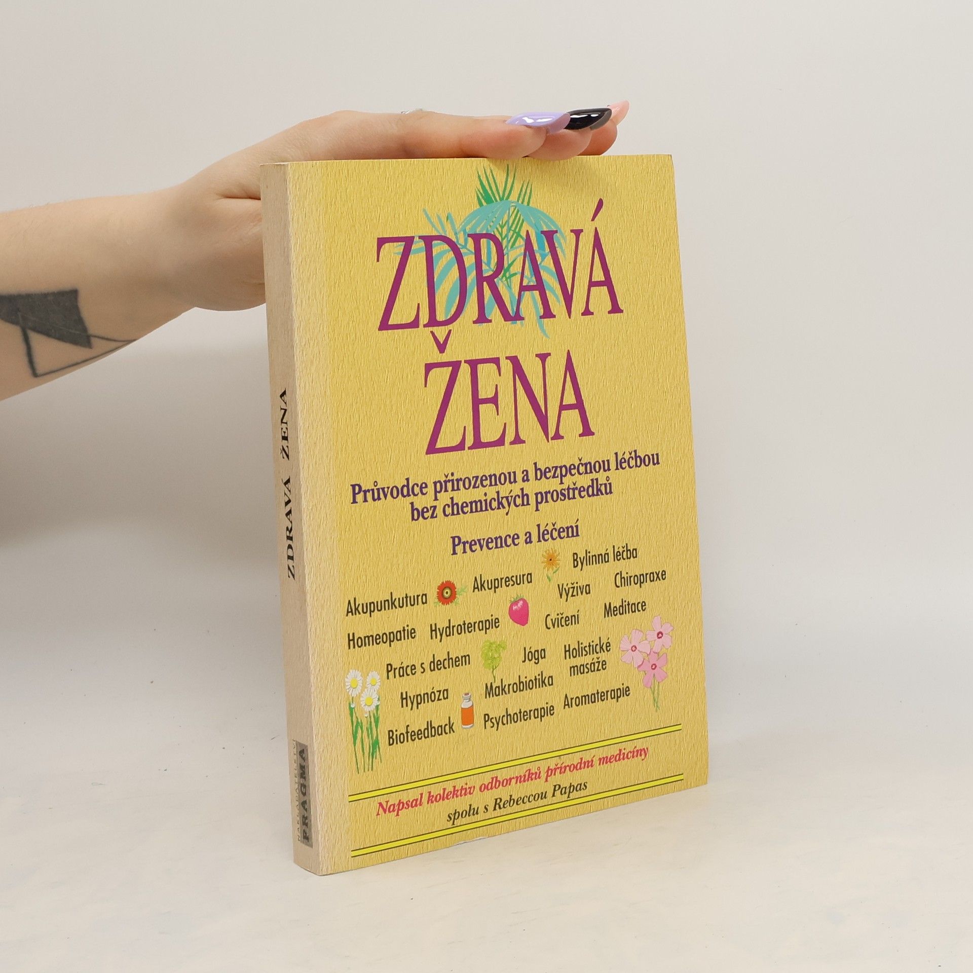 Rebecca Papas Zdravá žena: Průvodce přirozenou a bezpečnou léčbou bez chemických prostředků : prevence a léčení