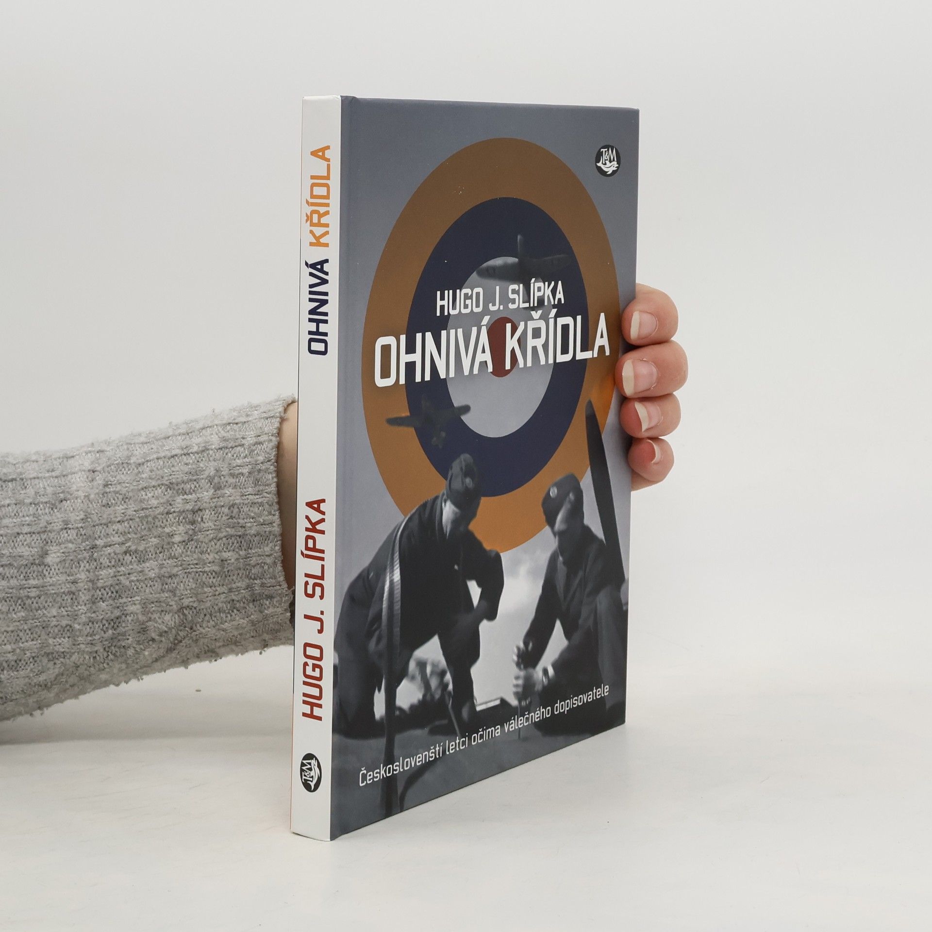 Hugo J. Slípka Ohnivá křídla: Českoslovenští letci očima válečného dopisovatele