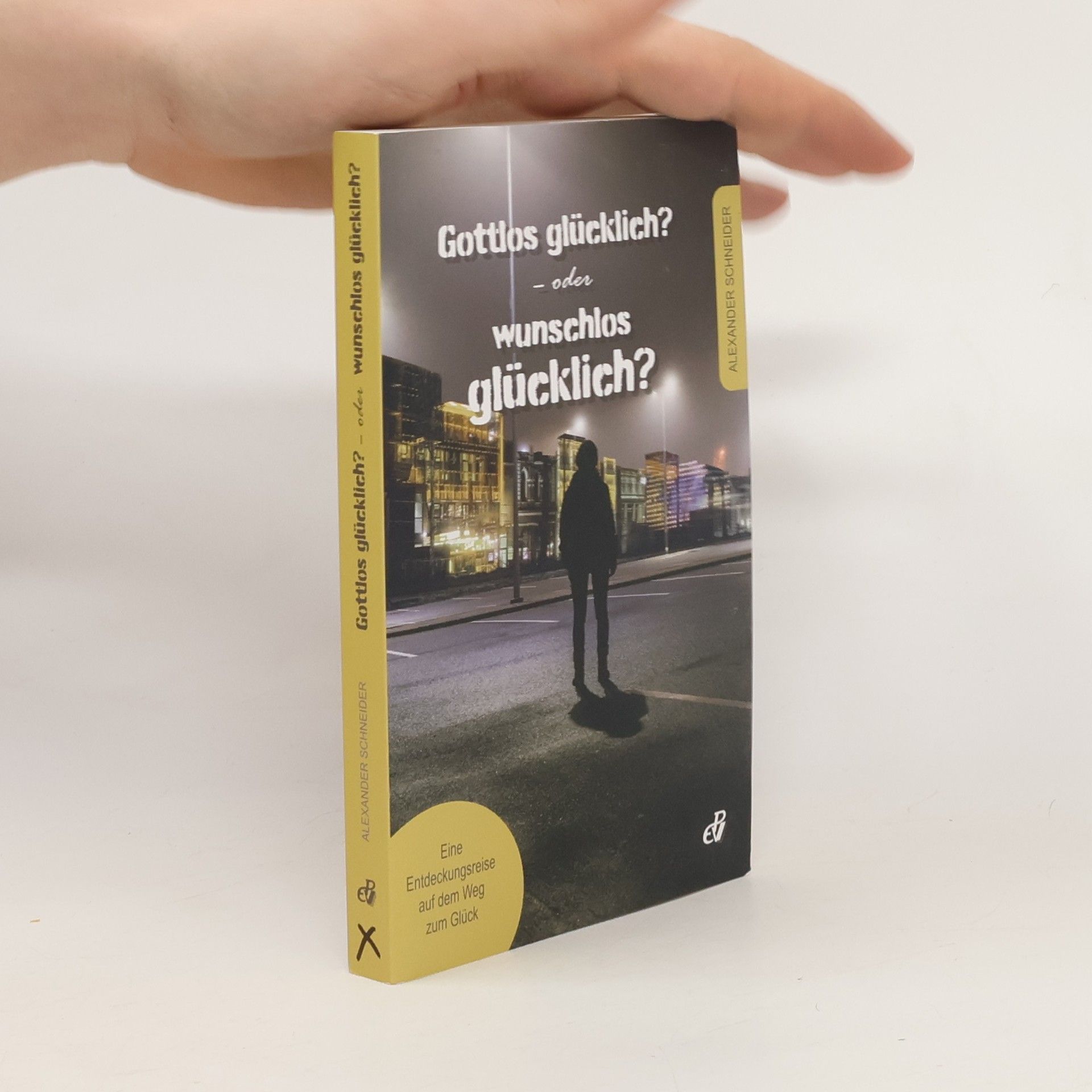 Alexander Schneider Gottlos glückluch? - oder wunschlos glücklich