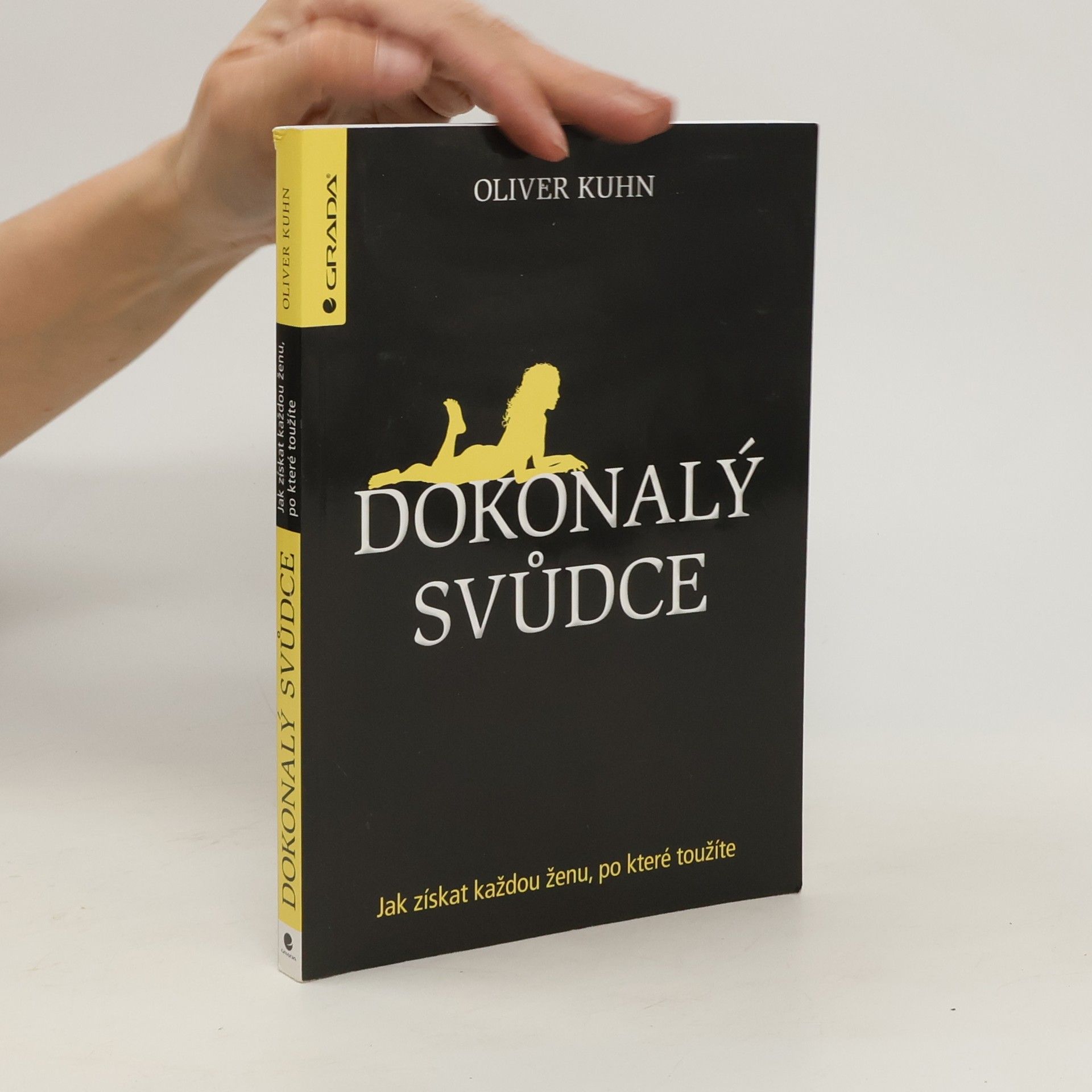 Oliver Kuhn Dokonalý svůdce. Jak získat každou ženu, po které toužíte