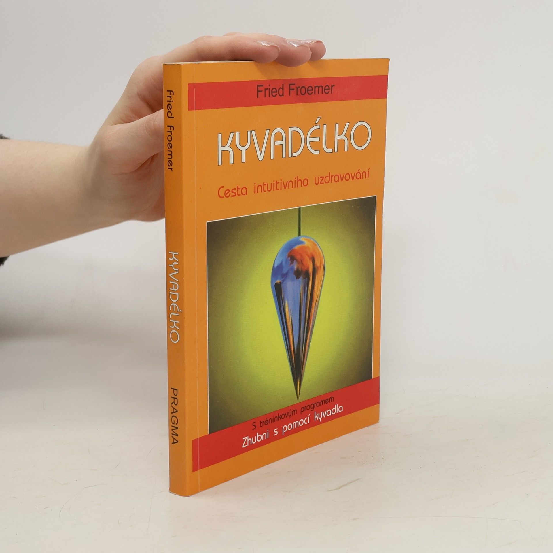 Fried Froemer Kyvadélko: Cesta intuitivního uzdravování : s tréninkovým programem Zhubni s pomocí kyvadla