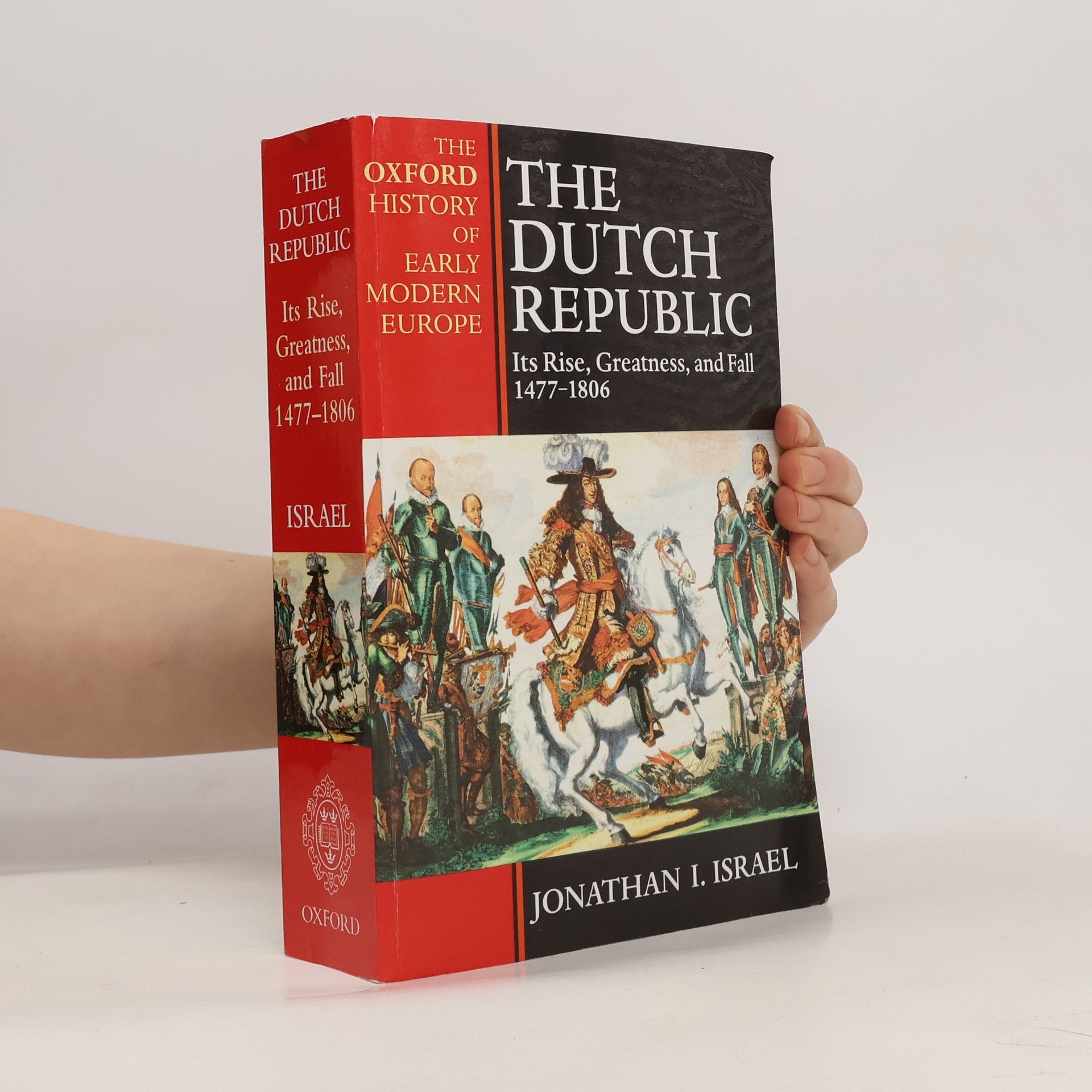 Jonathan I. Israel The Dutch Republic. Its Rise, Greatness, and Fall 1477-1806