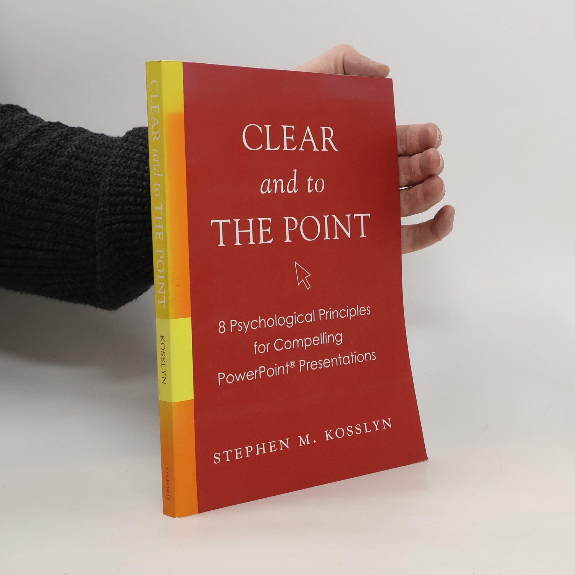 Stephen Michael Kosslyn Clear and to the Point : 8 Psychological Principles for Compelling PowerPoint Presentations