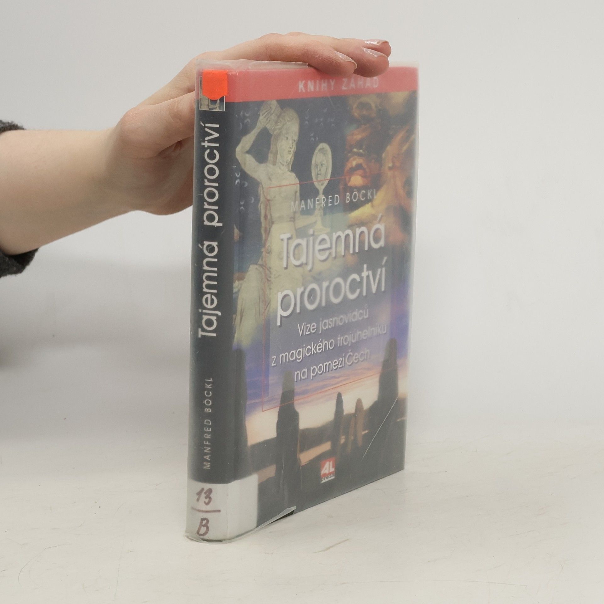 Manfred Böckl Tajemná proroctví : vize jasnovidců z magického trojúhelníku na pomezí Čech