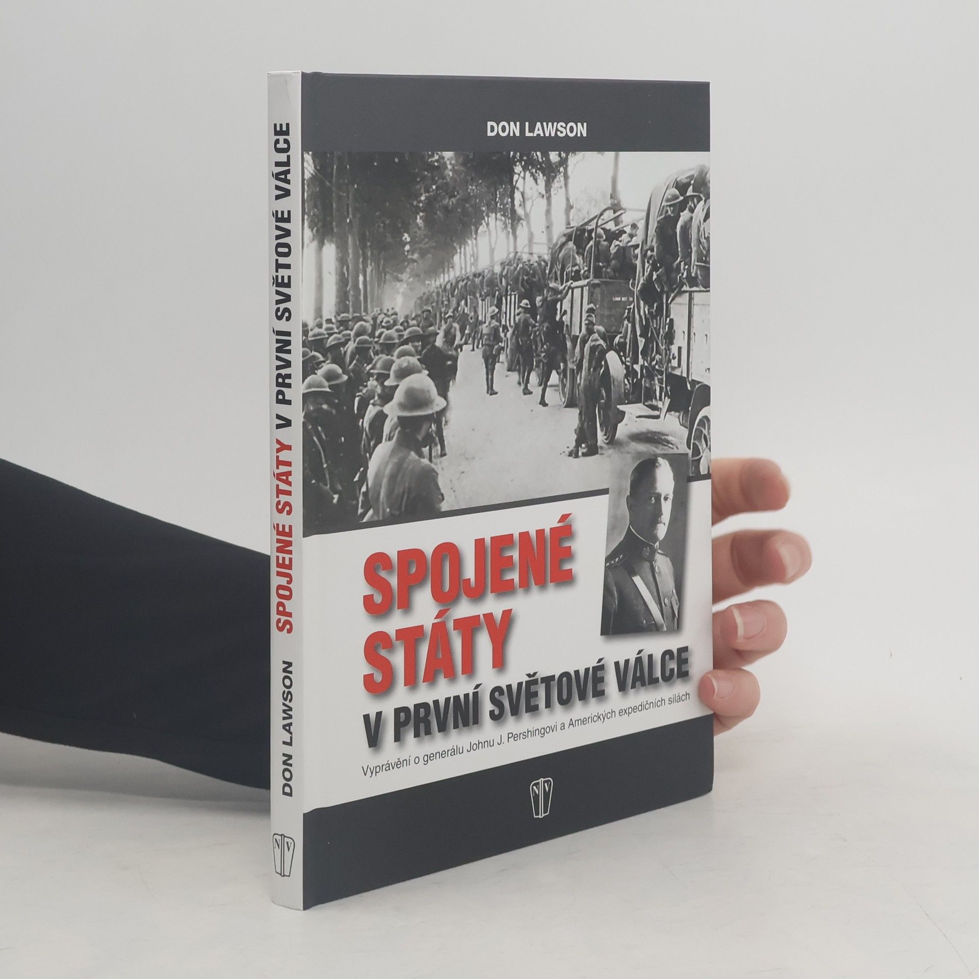 Don Lawson Spojené státy americké v první světové válce - vyprávění o generálu Johnu J. Pershingovi a amerických expedičních silách