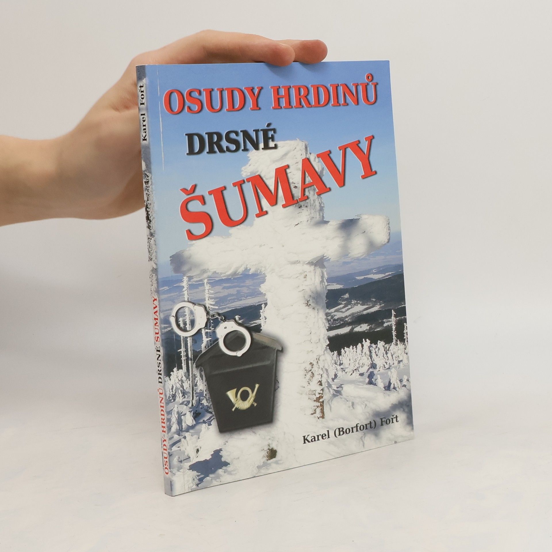 Karel Jaroslav Fořt Osudy hrdinů drsné Šumavy