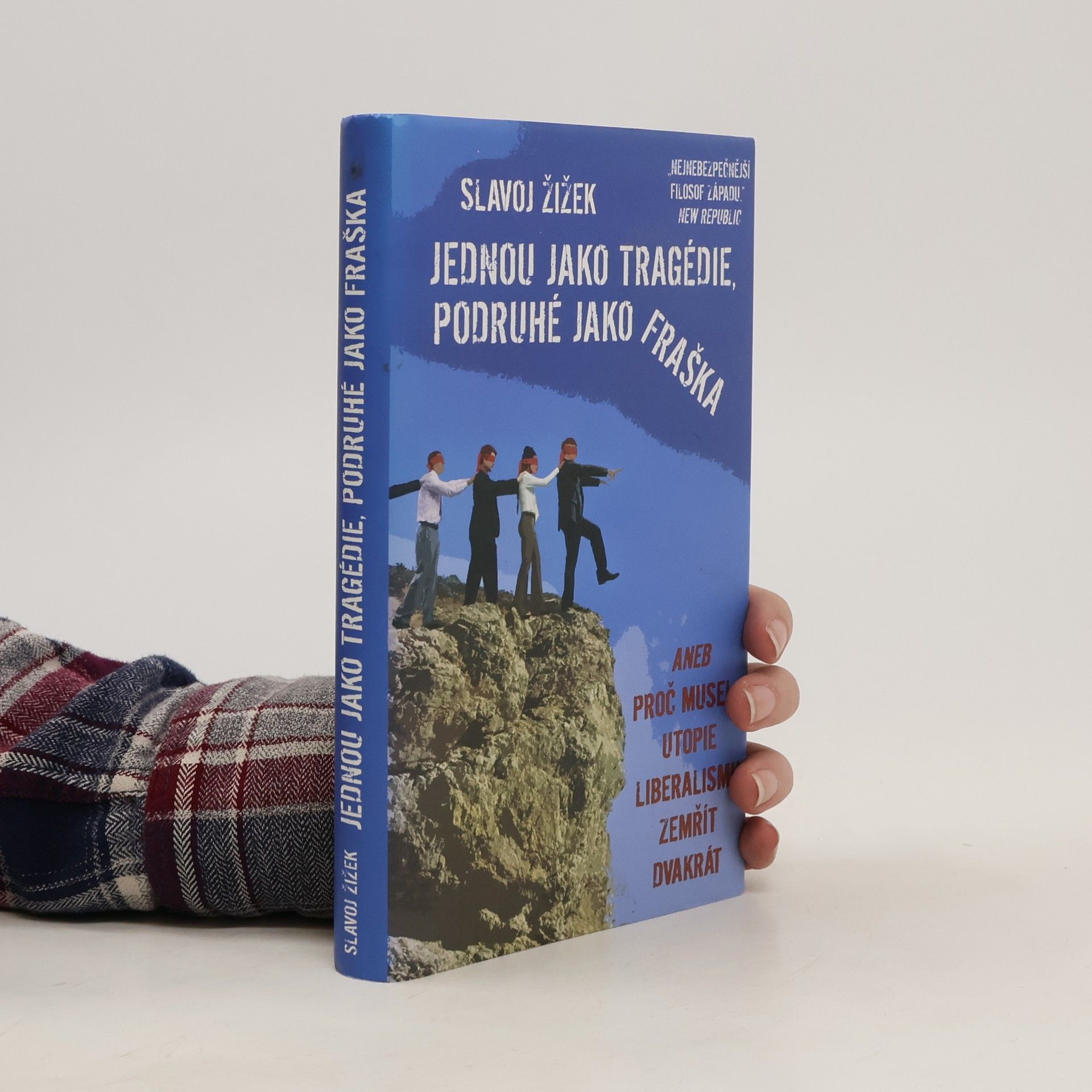 Slavoj Žižek Jednou jako tragédie, podruhé jako fraška, aneb, Proč musela utopie liberalismu zemřít dvakrát
