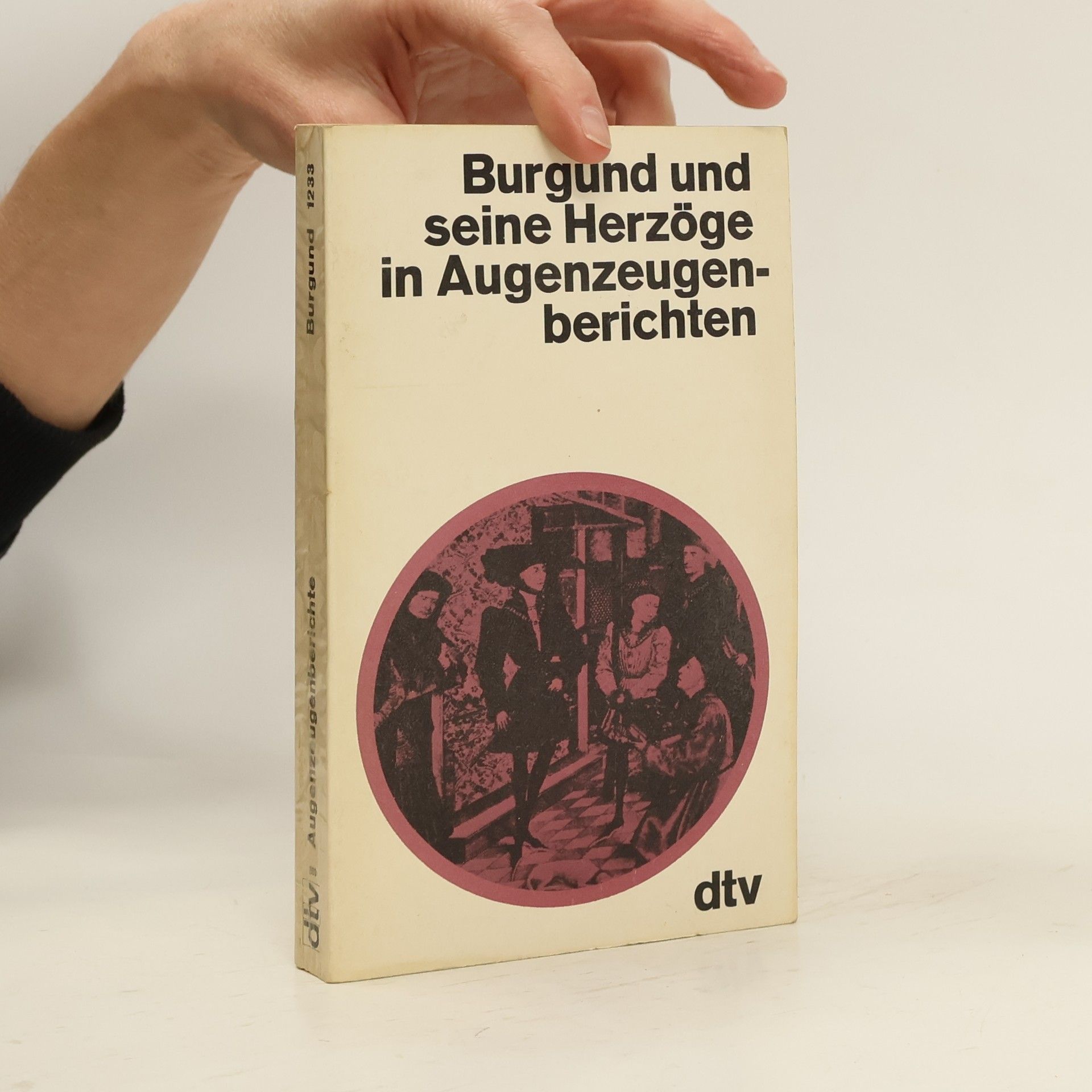Christa Dericum Burgund und seine Herzöge in Augenzeugenberichten