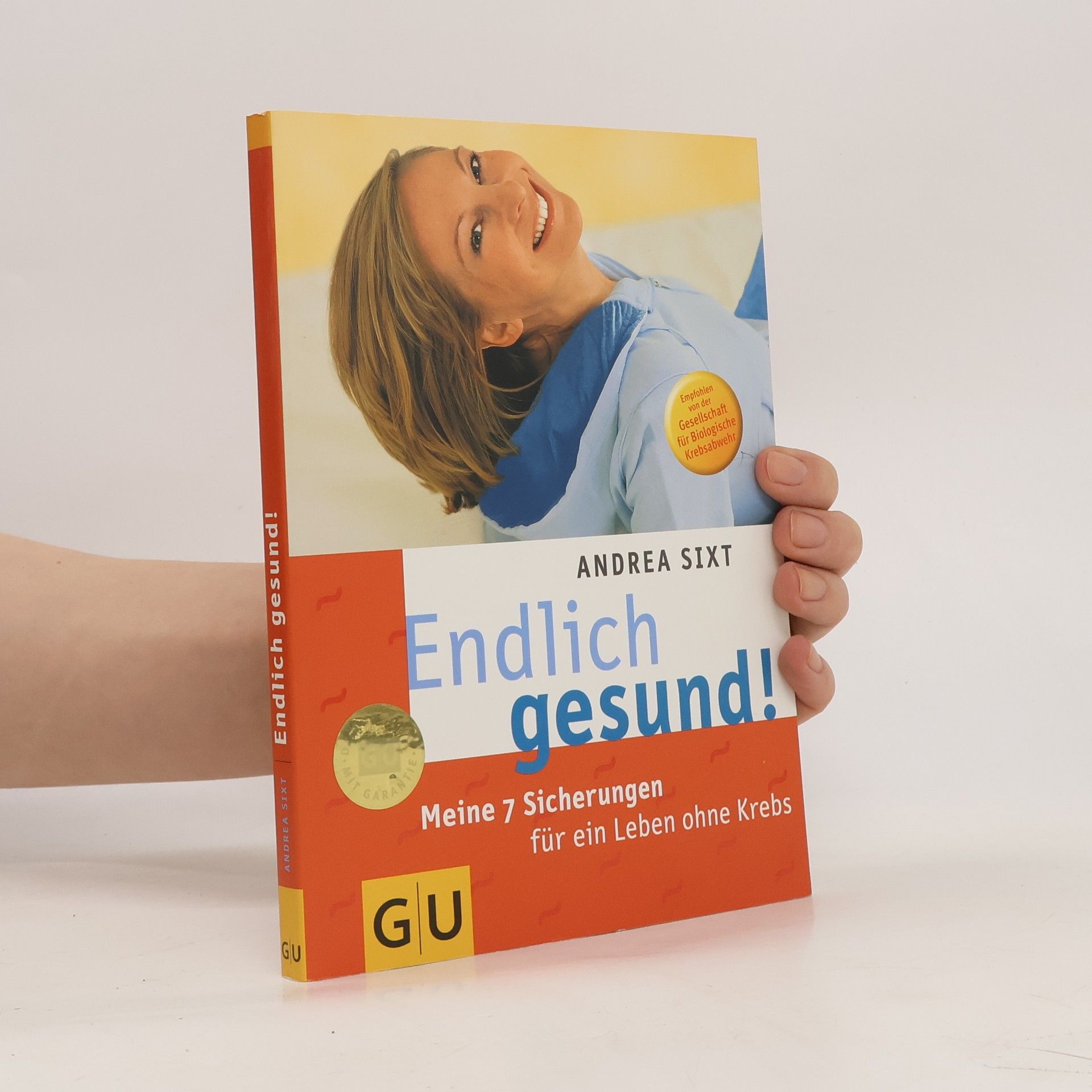 Andrea Sixt Endlich gesund! Meine 7 Sicherungen für ein Leben ohne Krebs