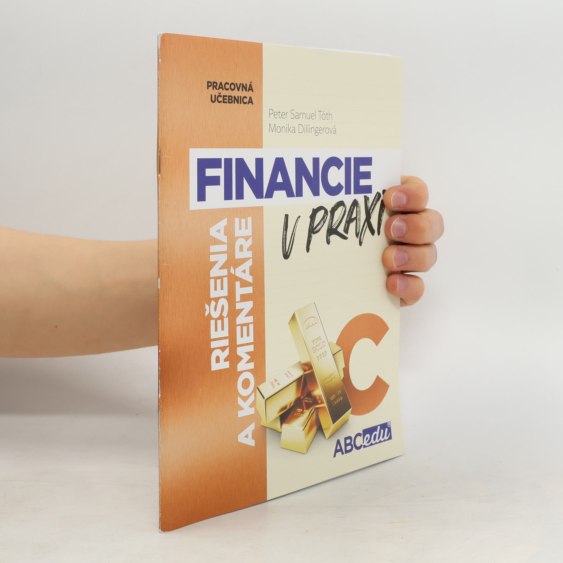 Mária Tóthová Šimáčková FINANCIE V PRAXI alebo Učím sa rozumne investovať, časť C odporúčaná od 9. ročníka ZŠ a od 4. roč. GOŠ