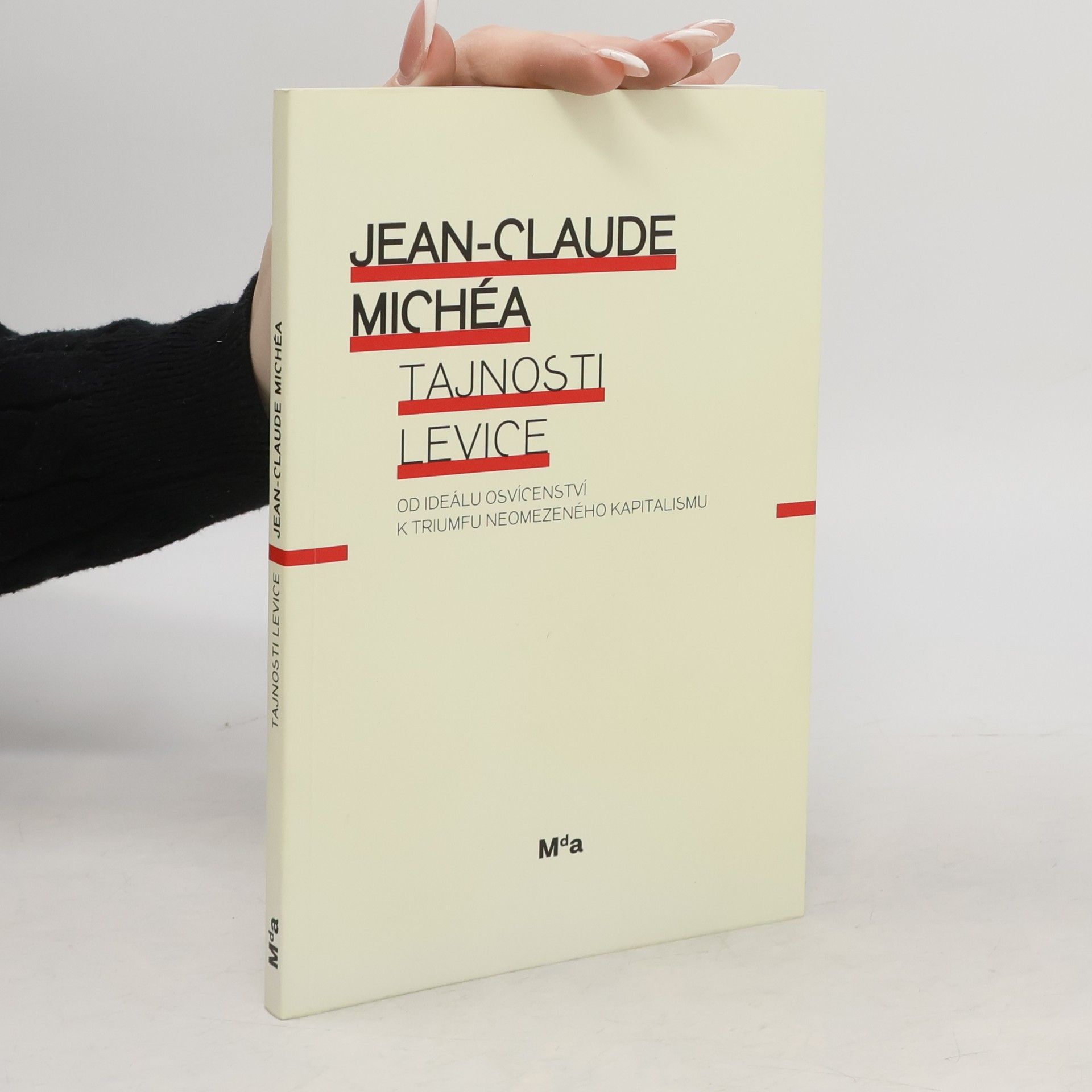 Jean Claude Michéa Tajnosti levice: Od ideálu osvícenství k triumfu neomezeného kapitalismu