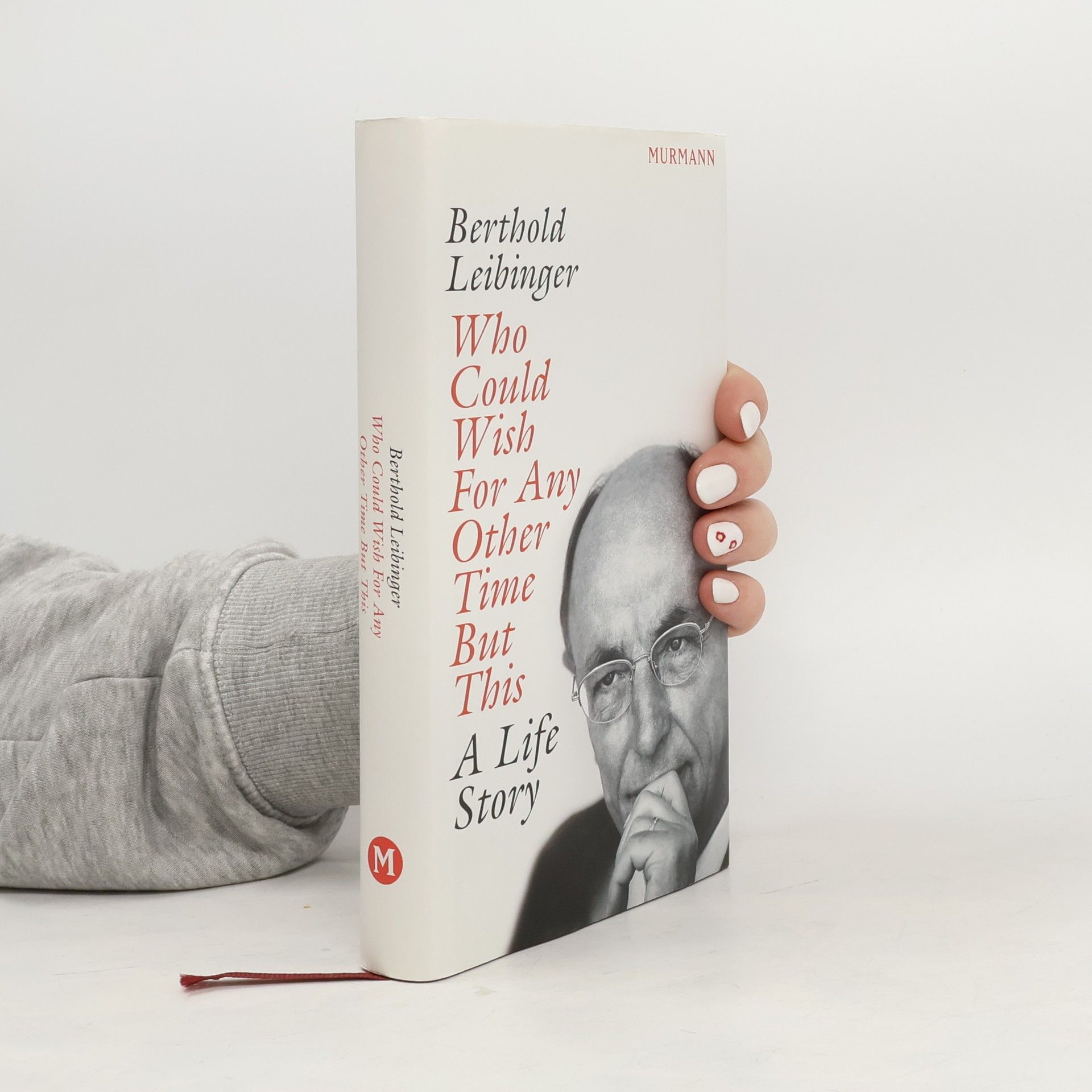 Berthold Leibinger Who Could Wish For Any Other Time But This: A Life Story