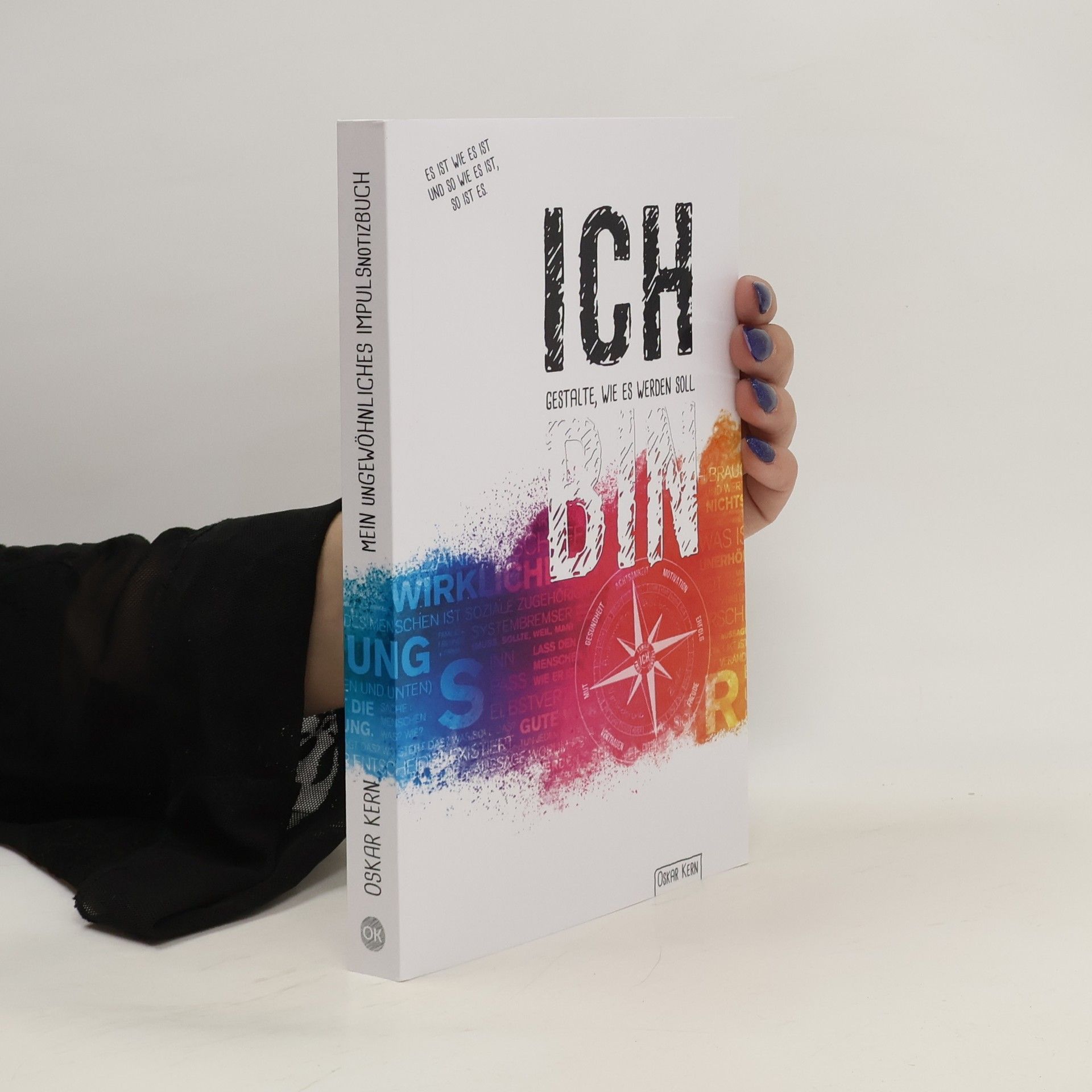 Oskar Kern ICH gestalte wie es werden soll. ICH BIN. Mein ungewöhnliches ImpulsNOTIZbuch