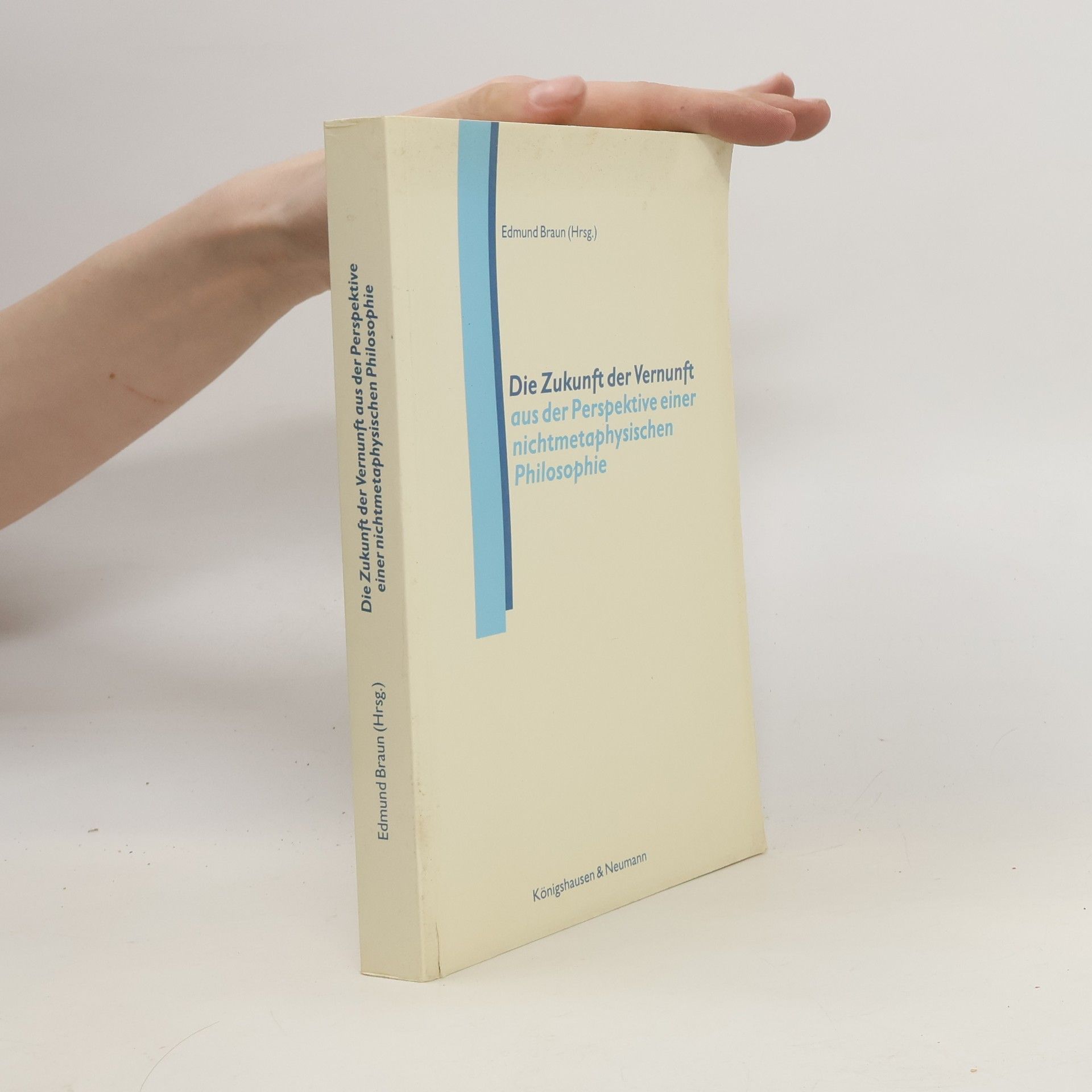 Edmund Braun Die Zukunft der Vernunft aus der Perspektive einer nichtmetaphysischen Philosophie