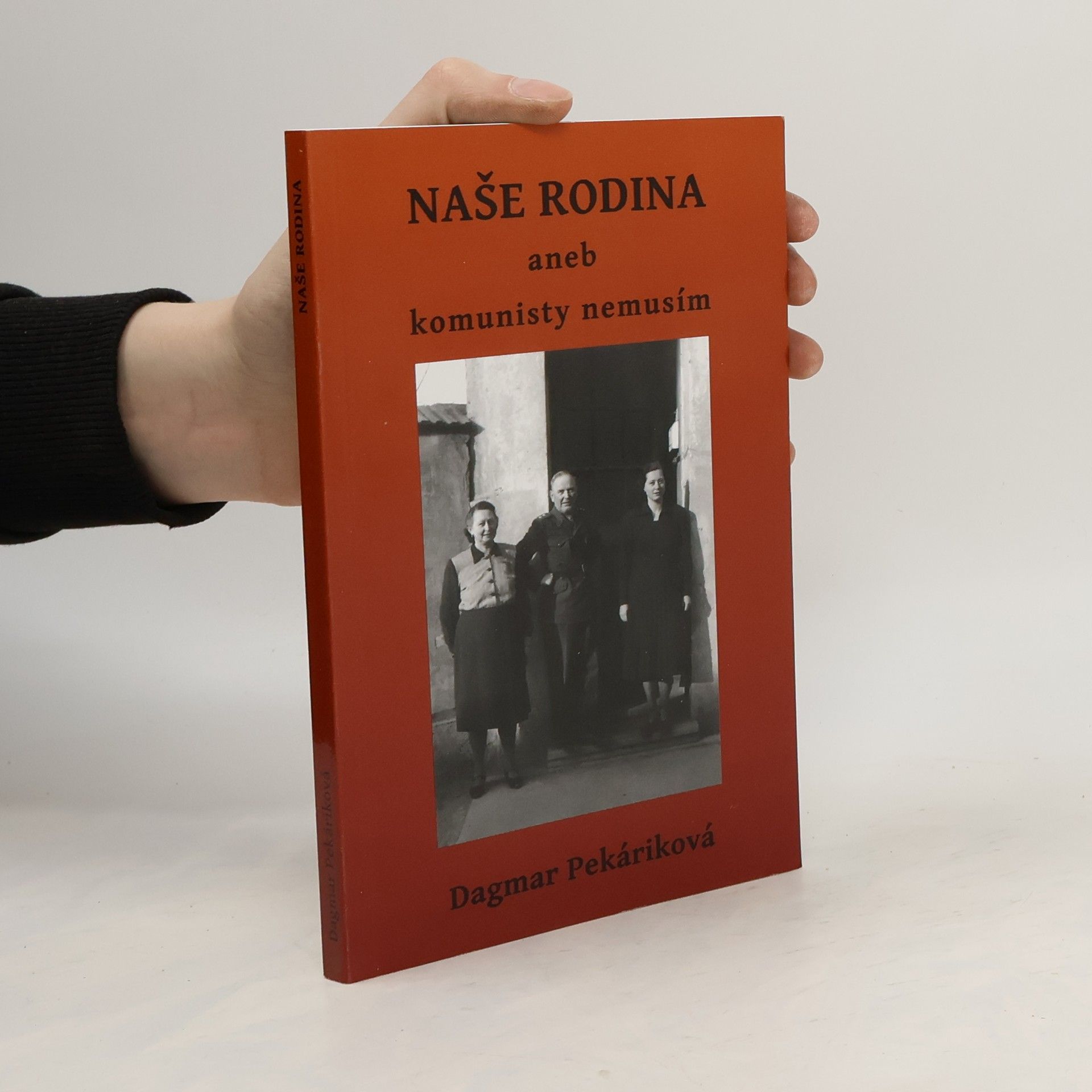 Pekáriková Dagmar Naše rodina aneb komunisty nemusím