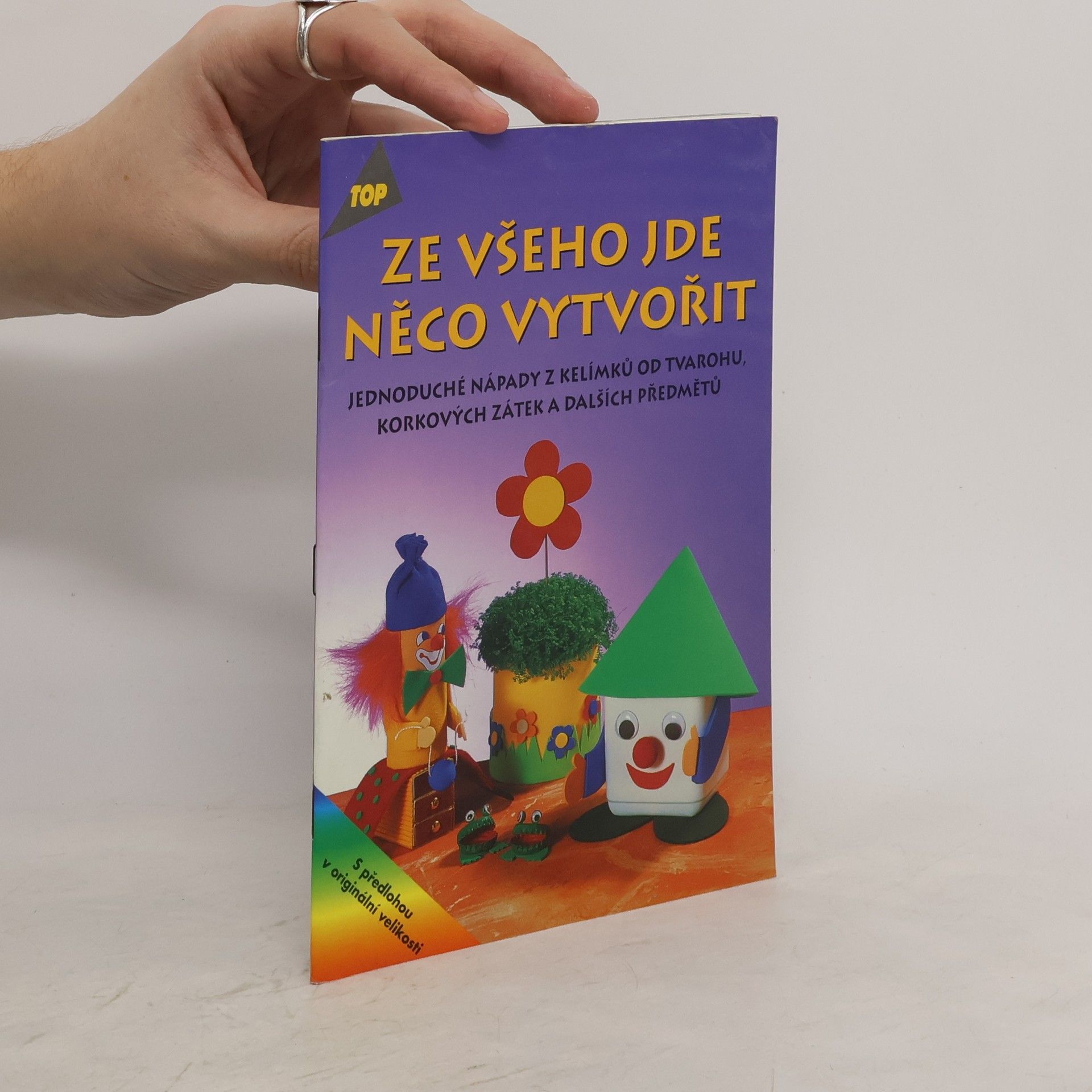 Ingrid Wursta Ze všeho jde něco vytvořit : jednoduché nápady z kelímků od tvarohu, korkových zátek a dalších předmětů