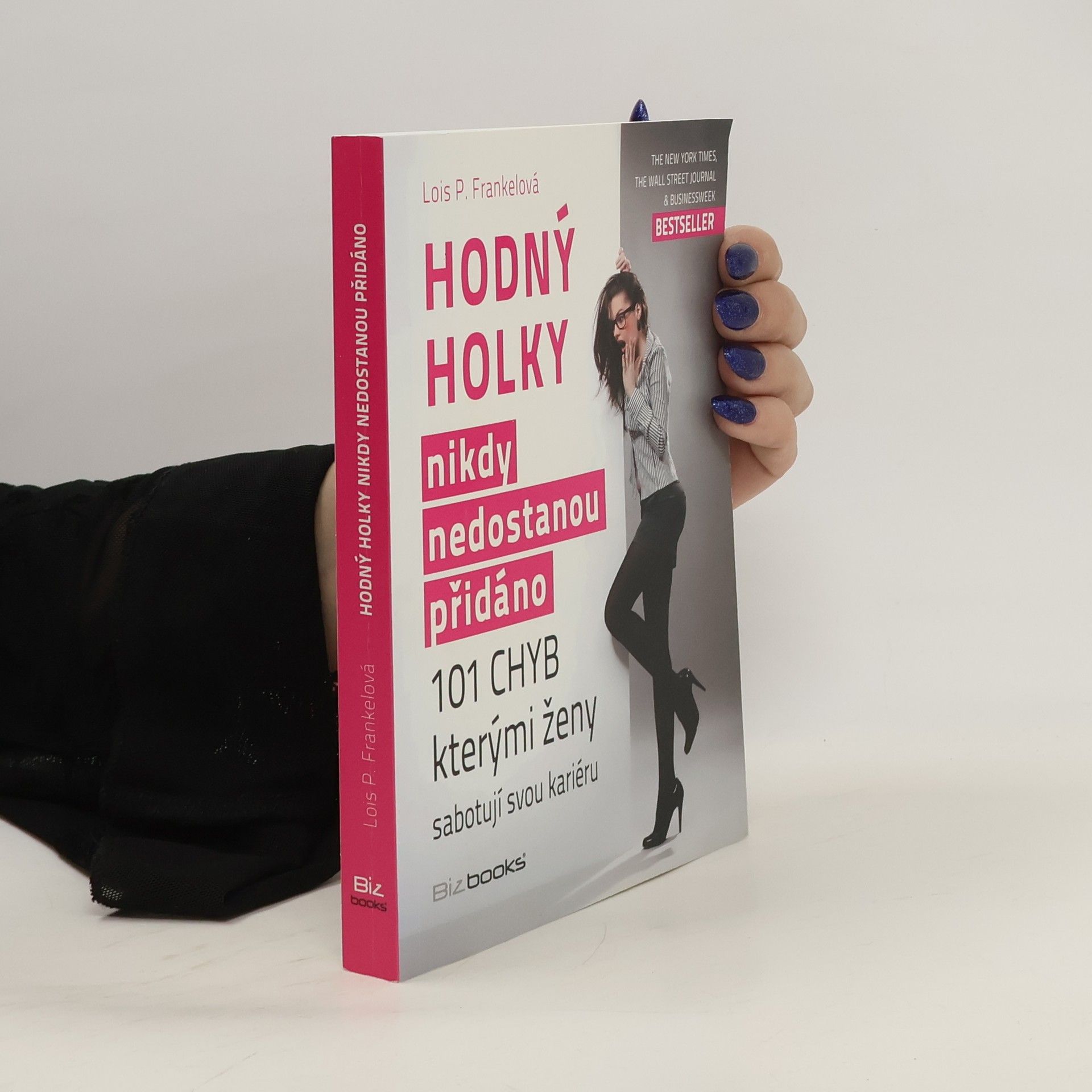 Lois Frankel Hodný holky nikdy nedostanou přidáno. 101 chyb, kterými ženy sabotují svou kariéru