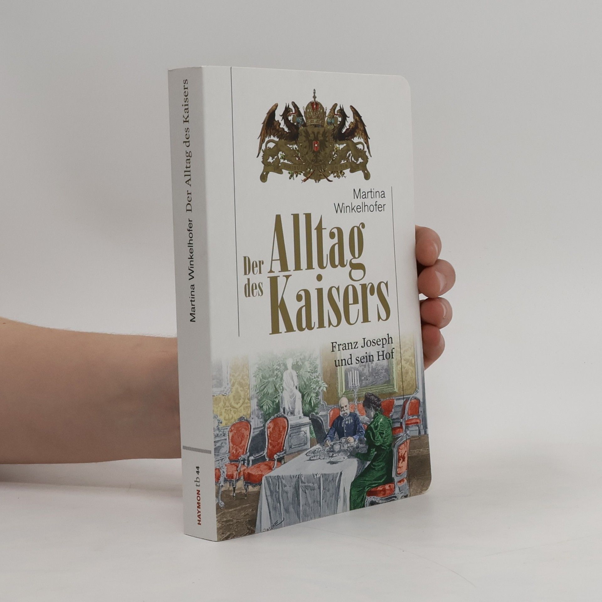 Martina Winkelhofer Der Alltag des Kaisers: Franz Joseph und sein Hof