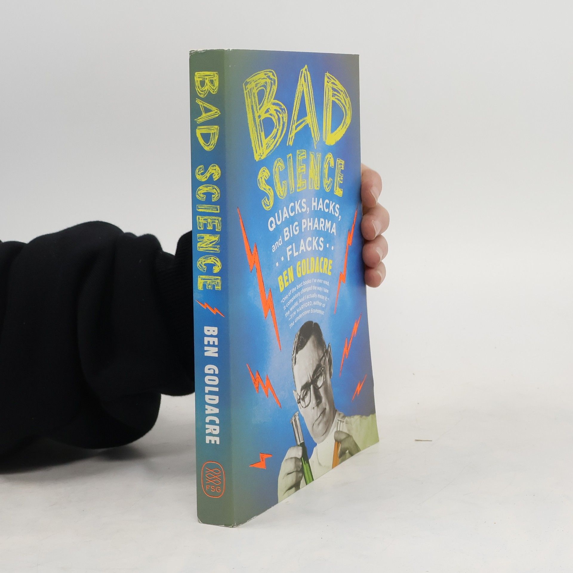 Ben Goldacre Bad Science. Quacks, Hacks, and Big Pharma Flacks