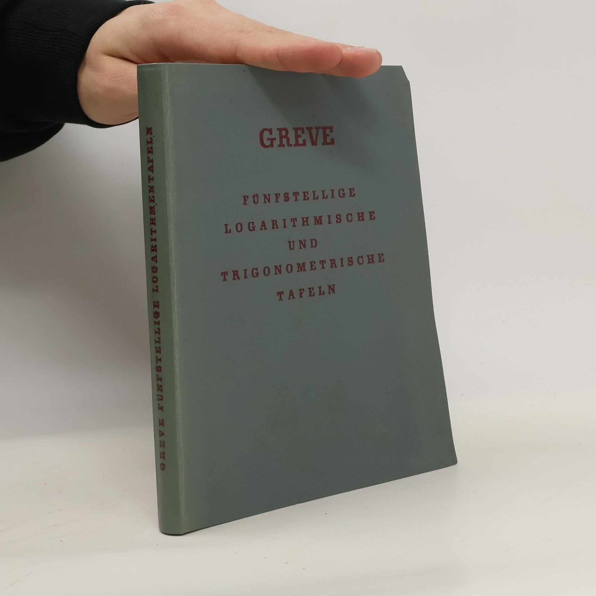 Adolf Greve Fünfstellige logarithmische und trigonometrische Tafeln
